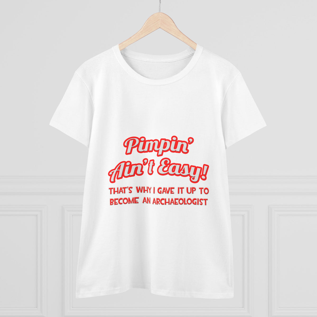 Pimpin' Ain't Easy .. Archaeologist - Women's Midweight Cotton Tee