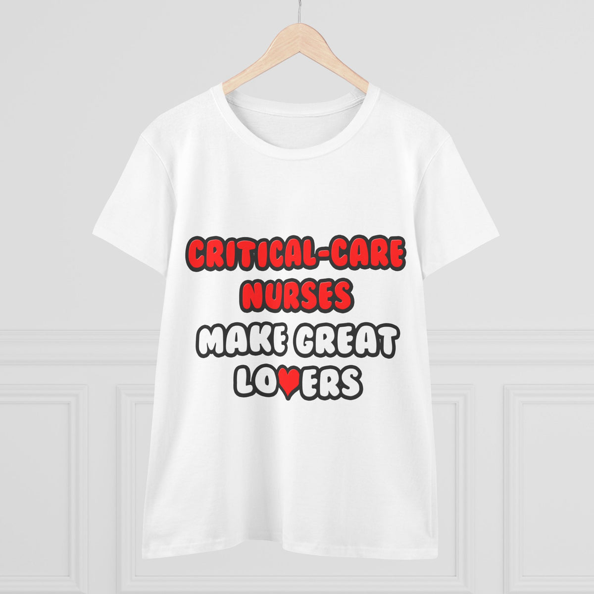 Critical Care Nurses Make Great Lovers - Women's Midweight Cotton Tee