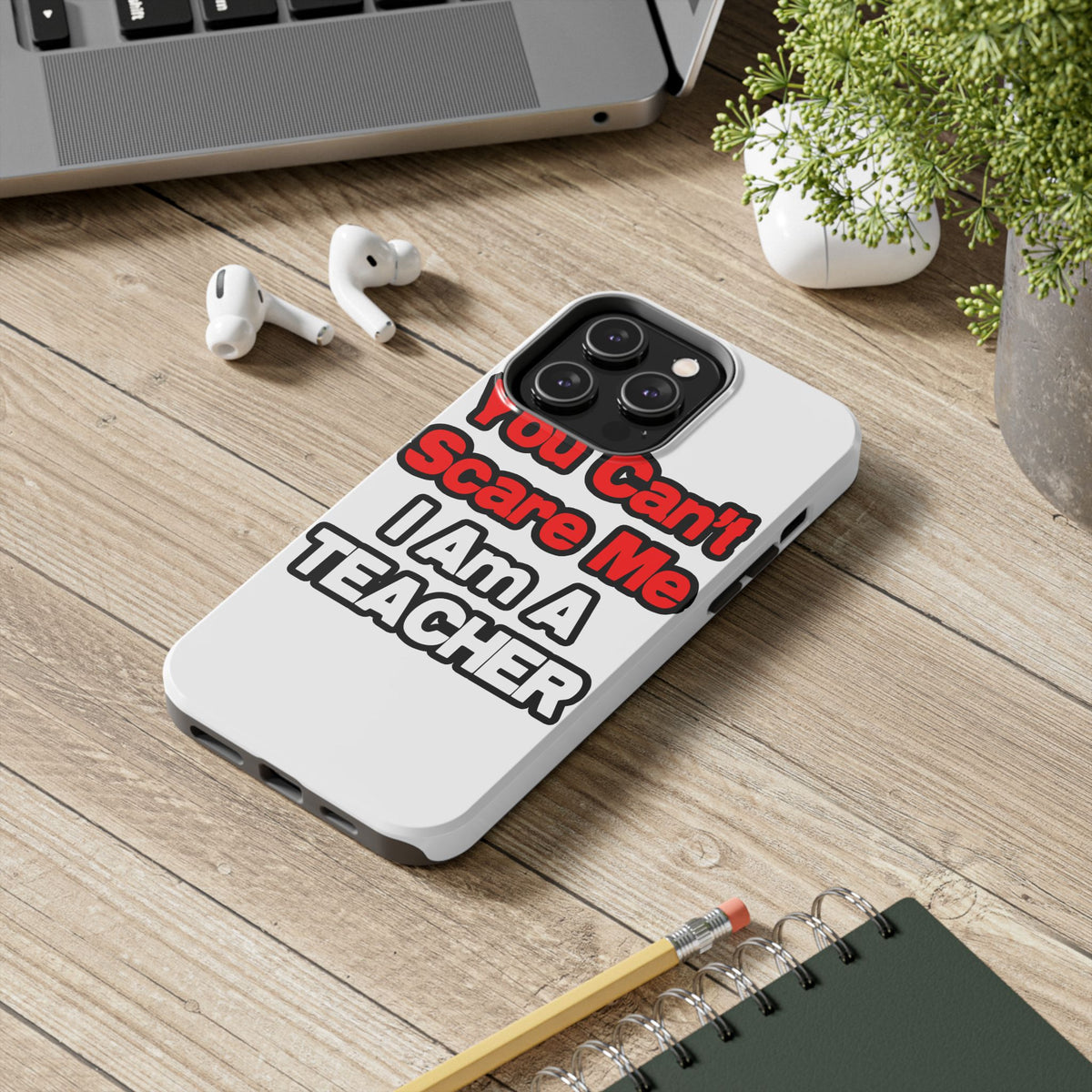 You Can't Scare Me...Teacher - Tough Phone Cases