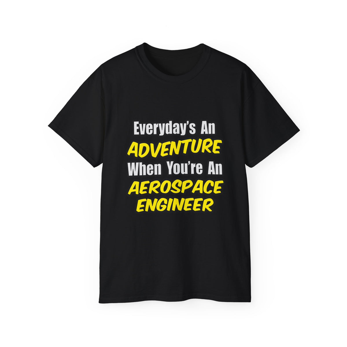 Everyday's An Adventure...Aerospace Engineer - Unisex Ultra Cotton Tee