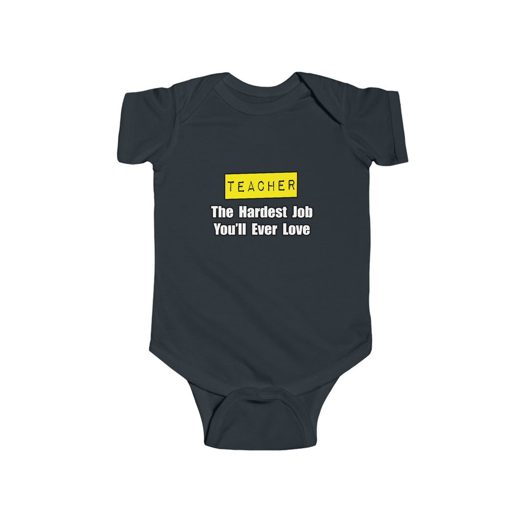 Teacher...Hardest Job You'll Ever Love - Infant Fine Jersey Bodysuit