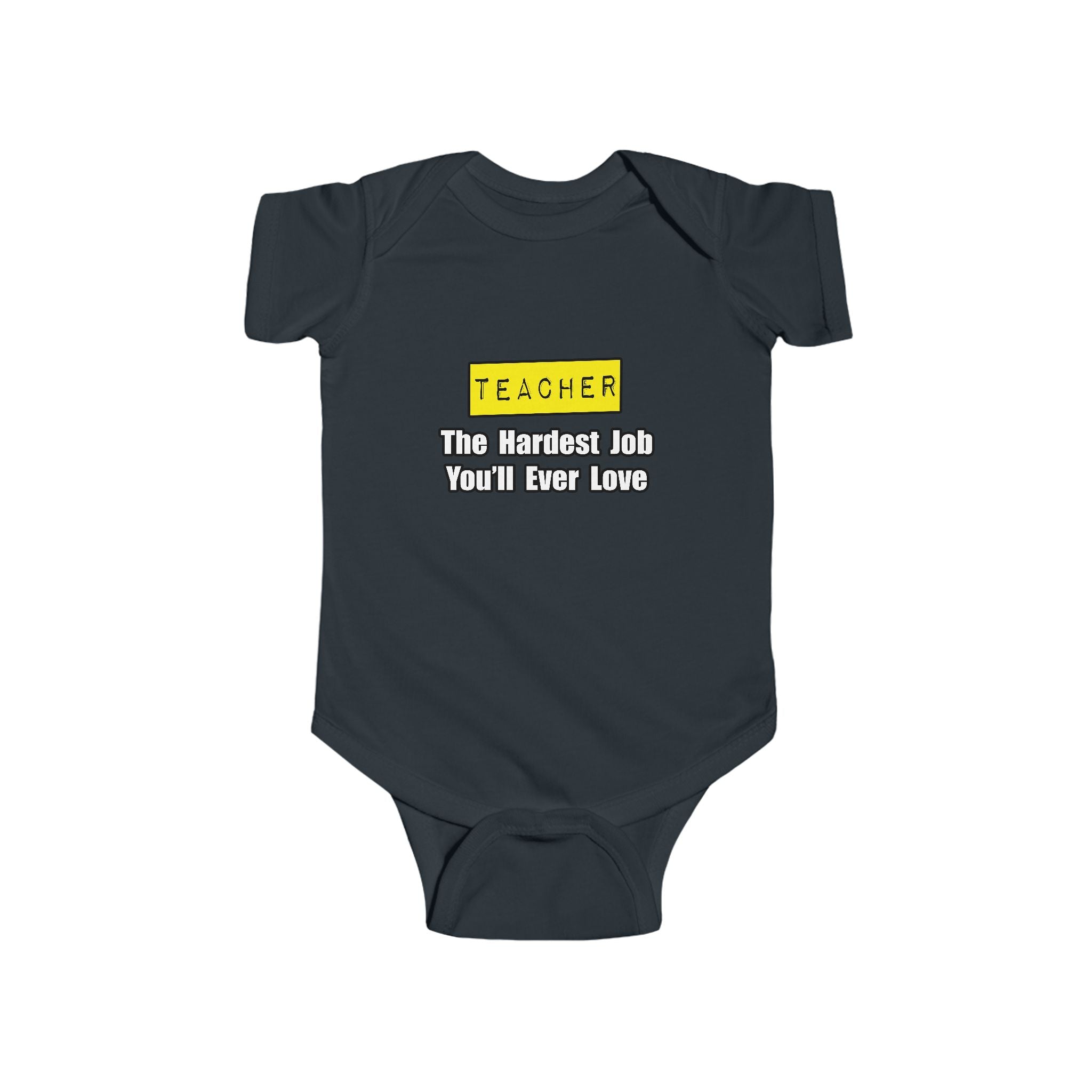 Teacher...Hardest Job You'll Ever Love - Infant Fine Jersey Bodysuit