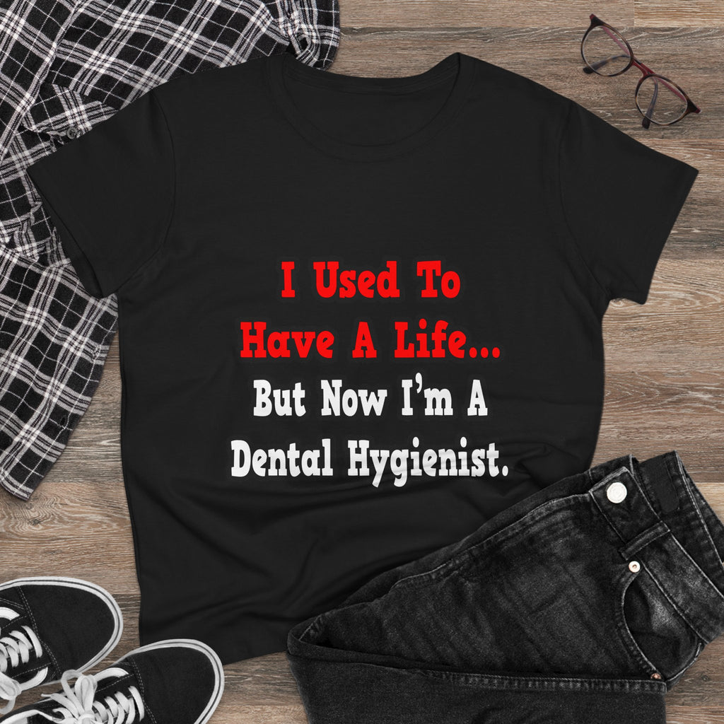 I Used to Have a Life...Dental Hygienist - Women's Midweight Cotton Tee