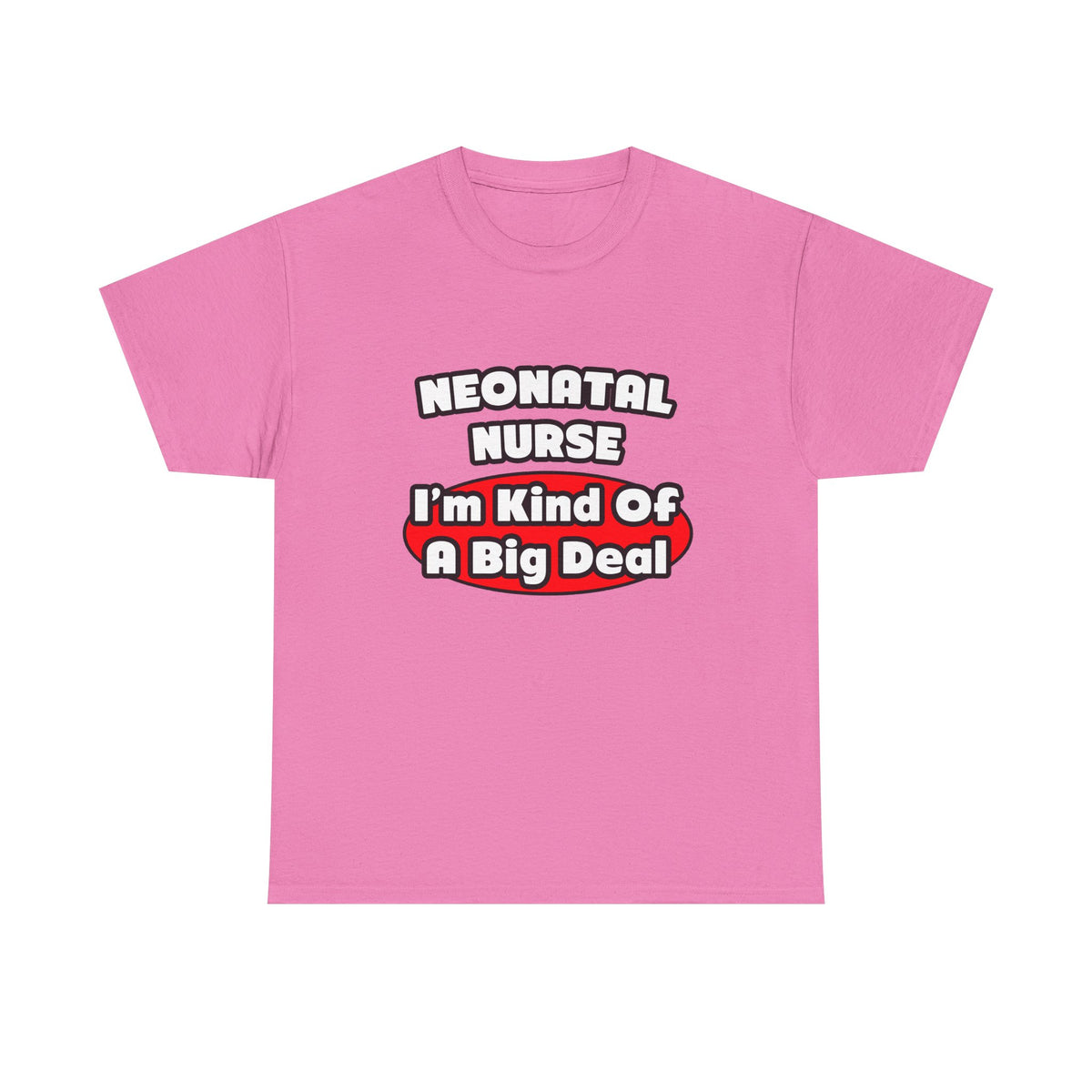 Neonatal Nurse...Big Deal - Unisex Heavy Cotton Tee