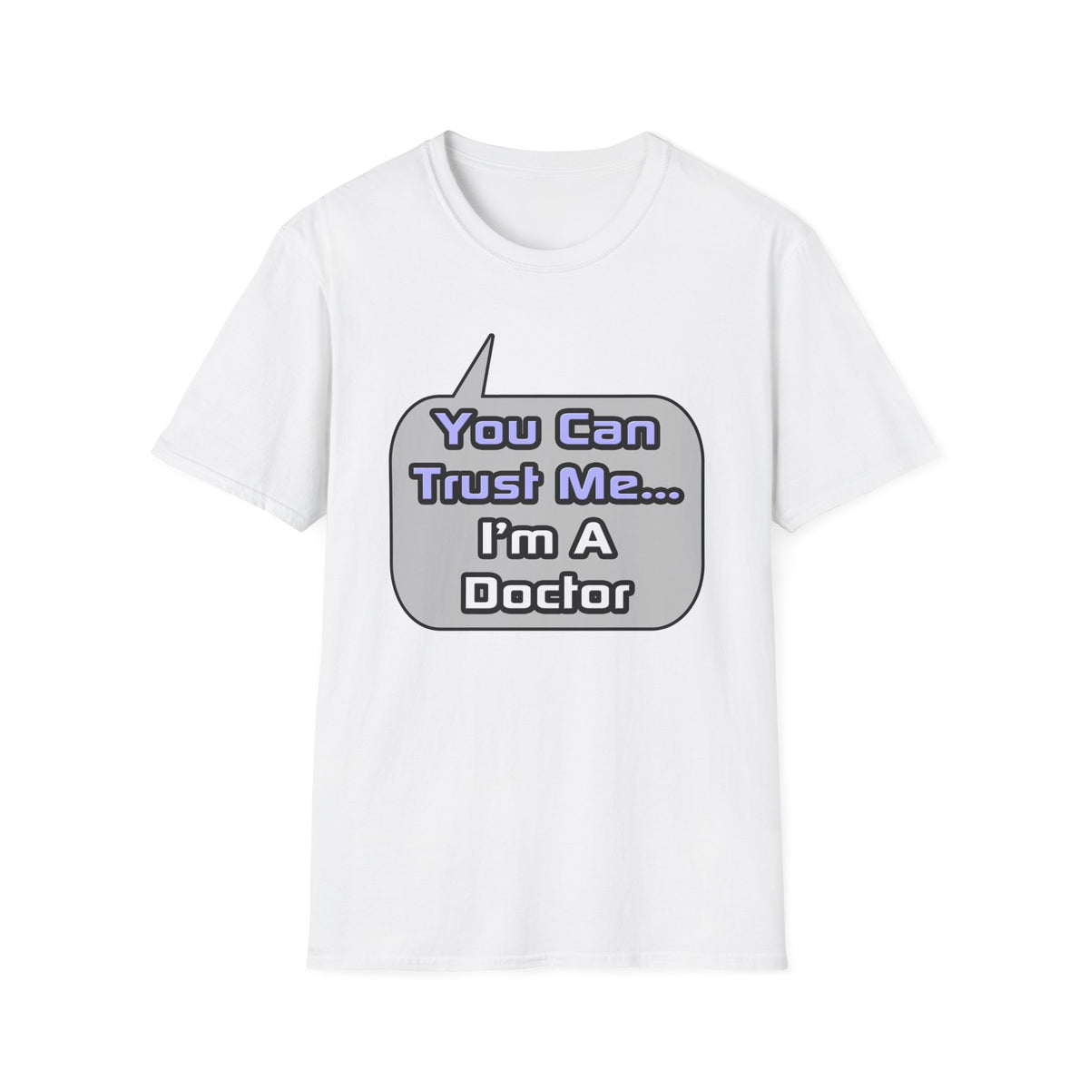 Trust Me .. I'm a Doctor - Unisex Softstyle T-Shirt