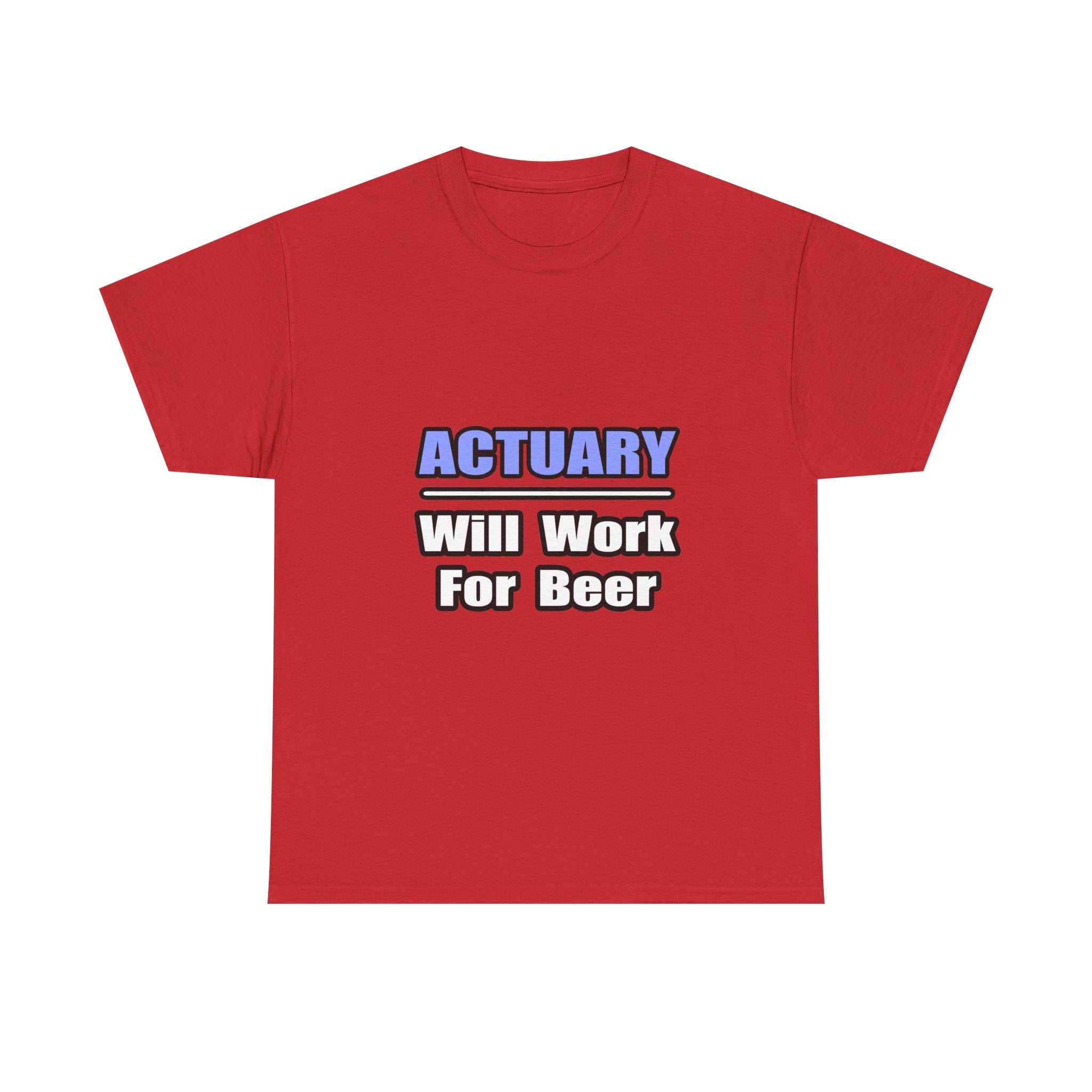 Actuary...Will Work For Beer - Unisex Heavy Cotton Tee
