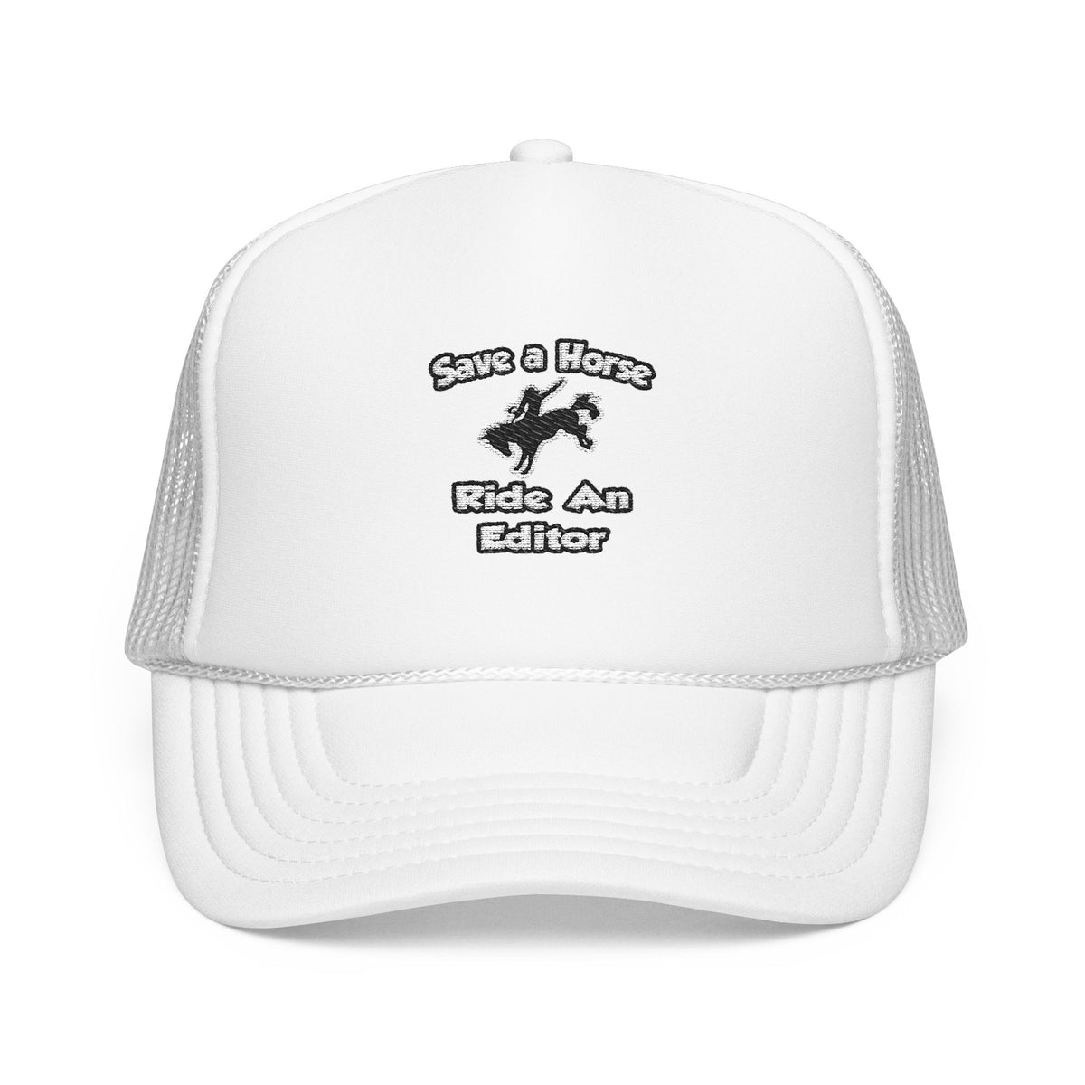 Save a Horse .. Ride an Editor - Foam Trucker Hat