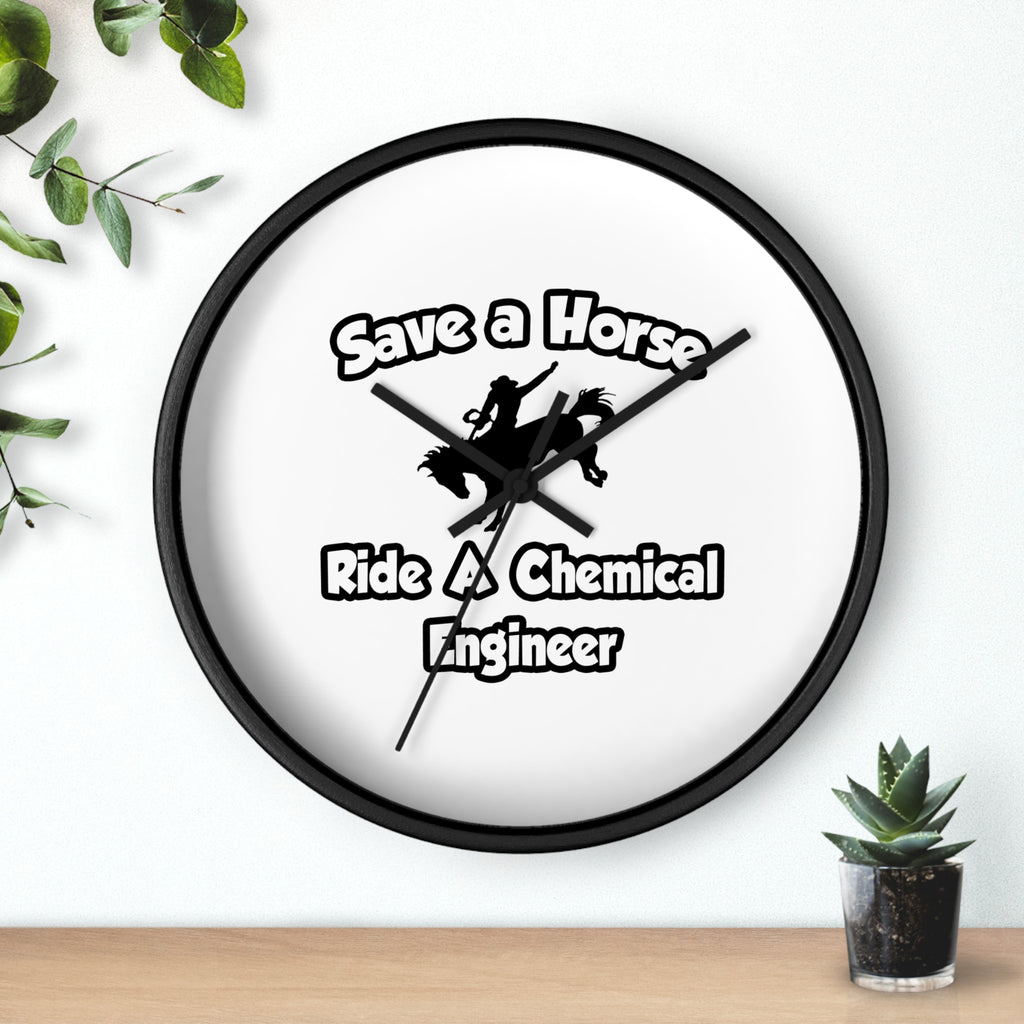 Save a Horse .. Ride a Chemical Engineer - Wall Clock