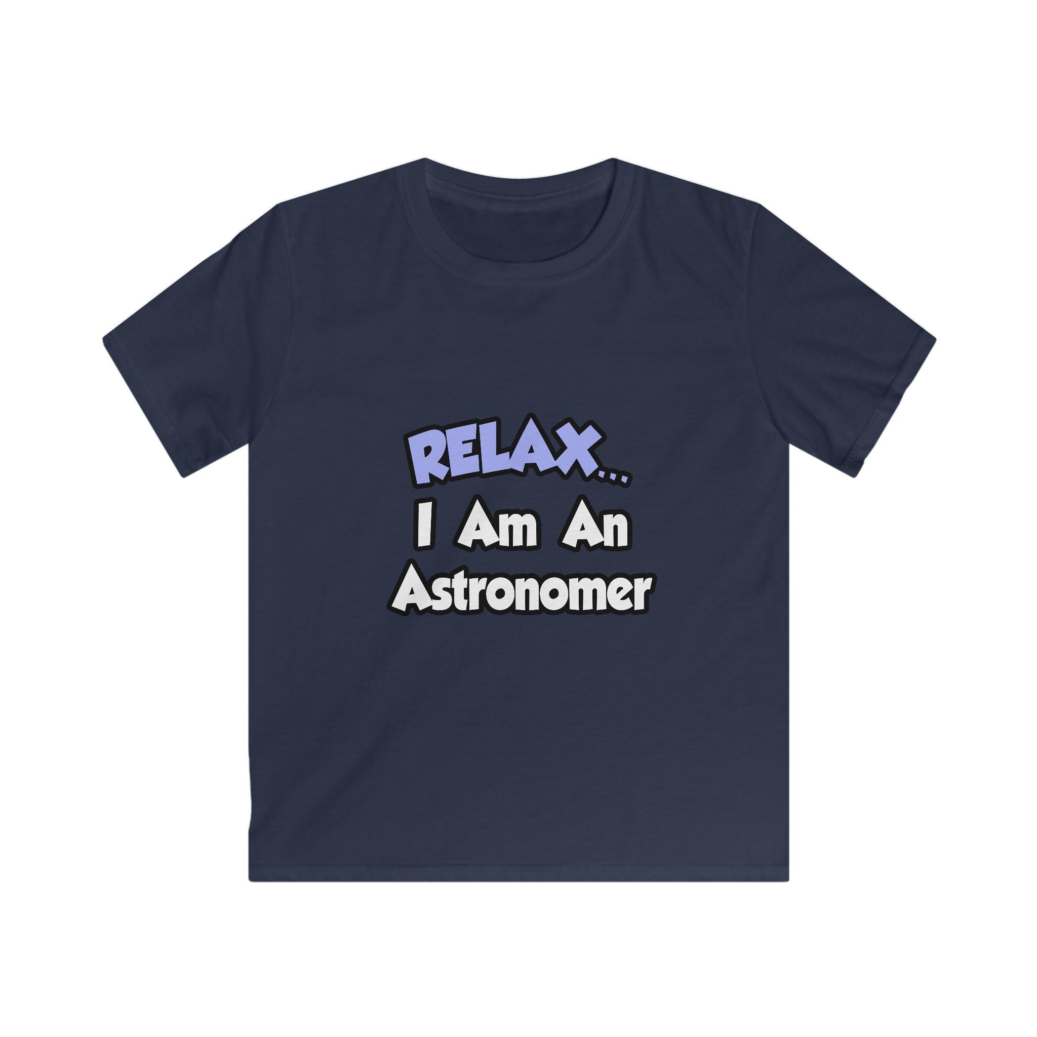 Relax...I'm An Astronomer - Kids Softstyle Tee