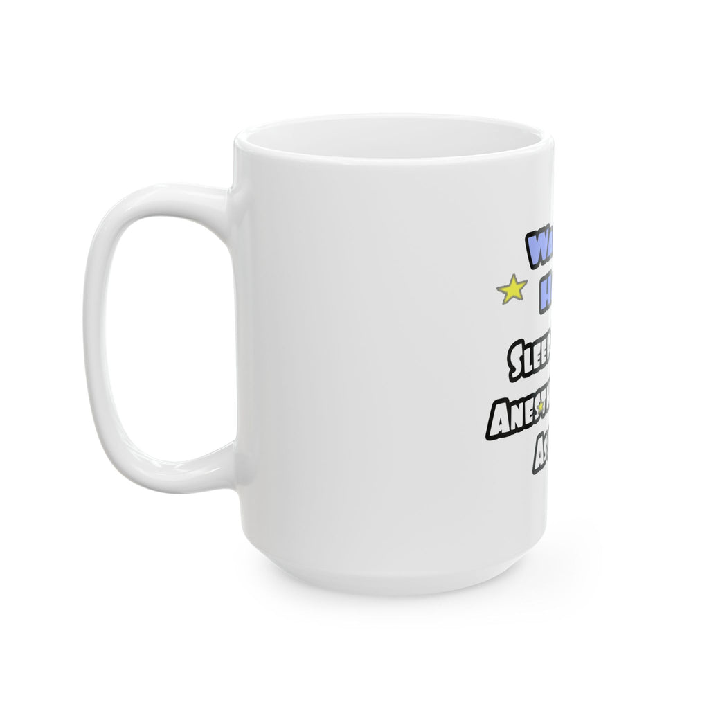 Wake Up Happy .. Sleep With Anesthesiologist Asst - Ceramic Mug, (11oz, 15oz)