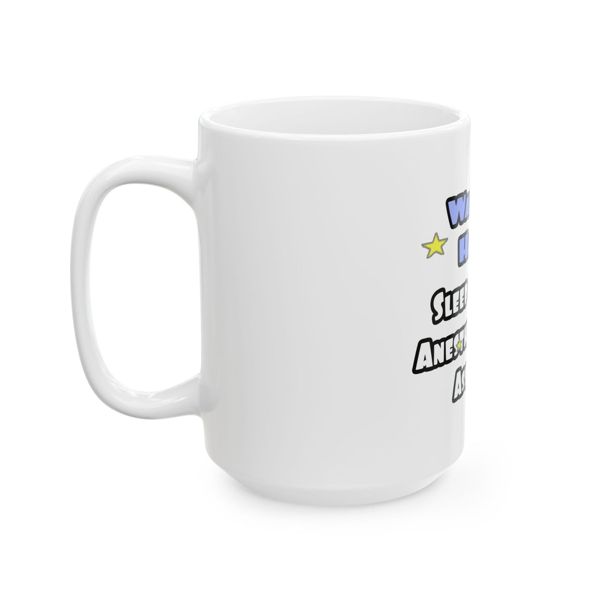 Wake Up Happy .. Sleep With Anesthesiologist Asst - Ceramic Mug, (11oz, 15oz)