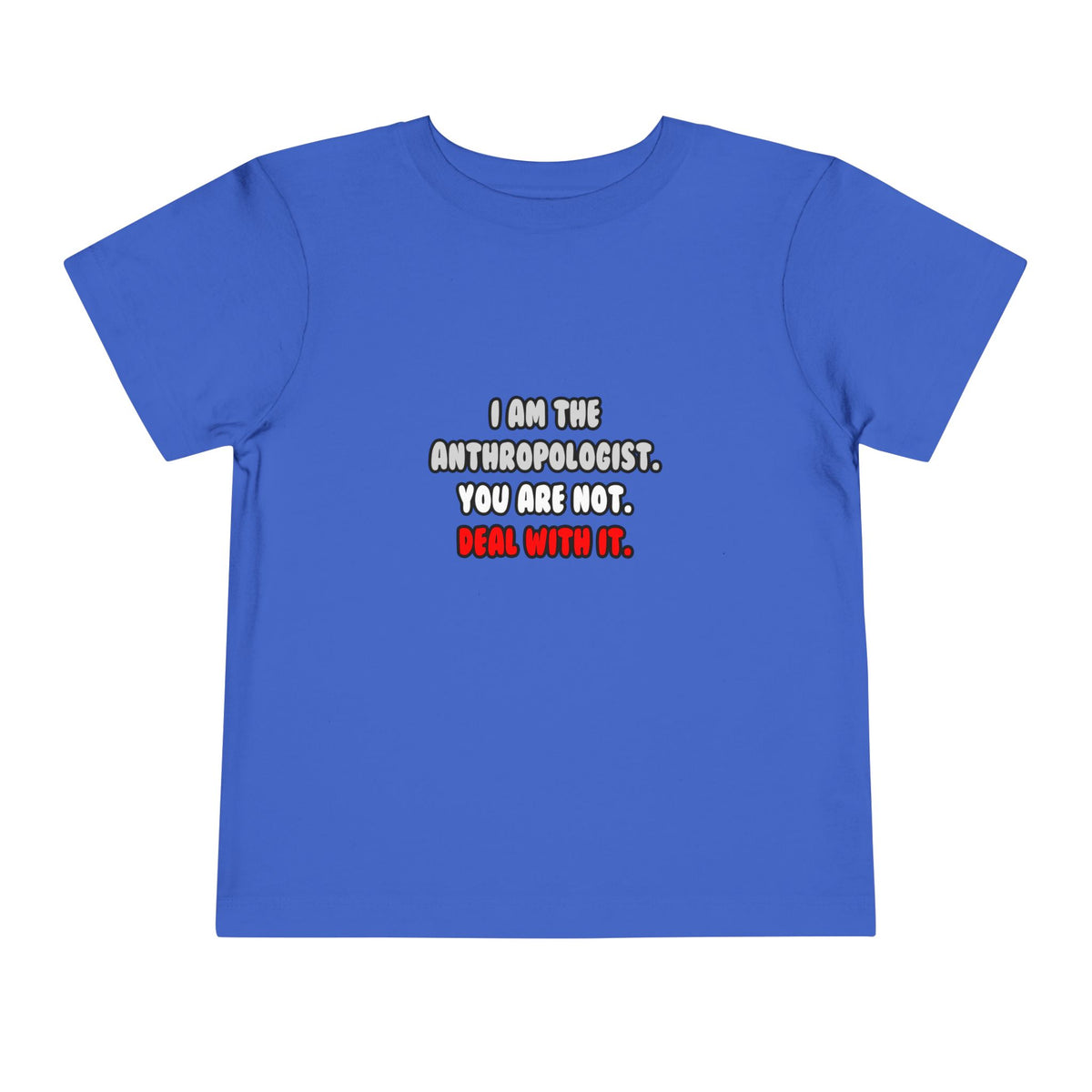 Deal With It ... Funny Anthropologist - Toddler Short Sleeve Tee