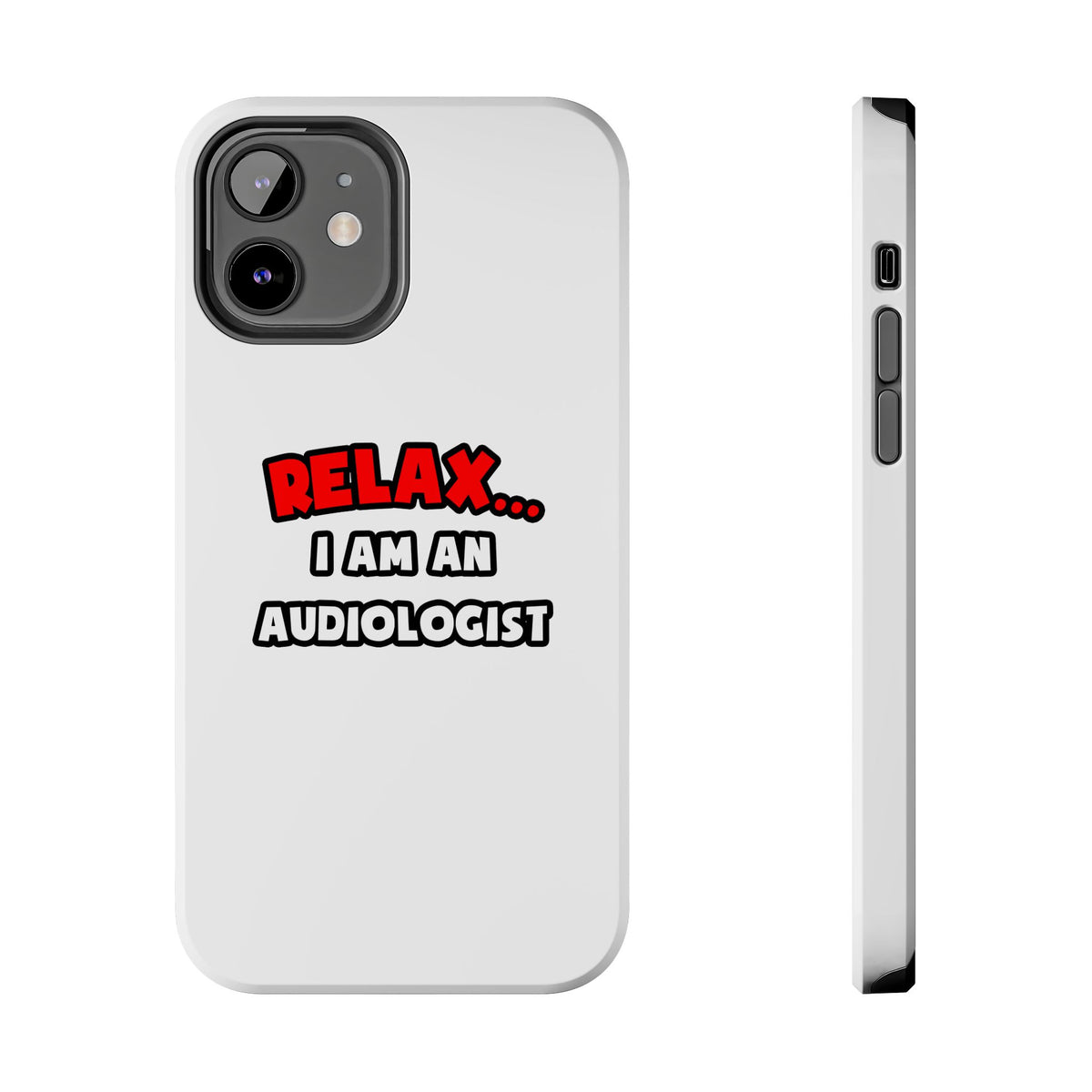 Relax ... I Am an Audiologist - Tough Phone Cases