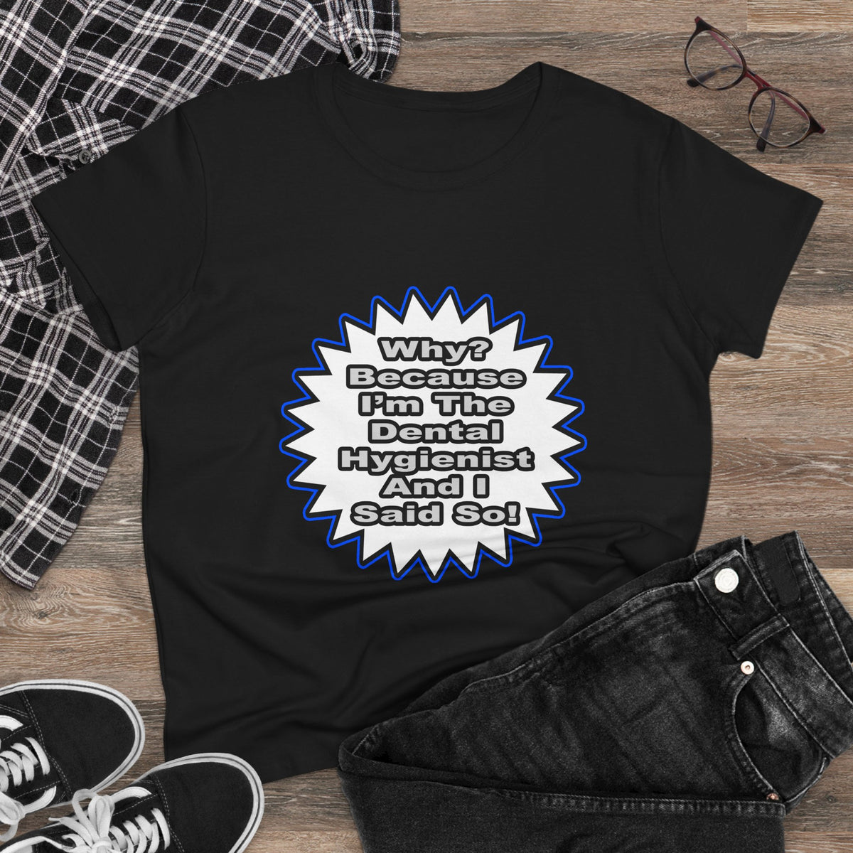 Dental Hygienist...Because I Said So - Women's Midweight Cotton Tee