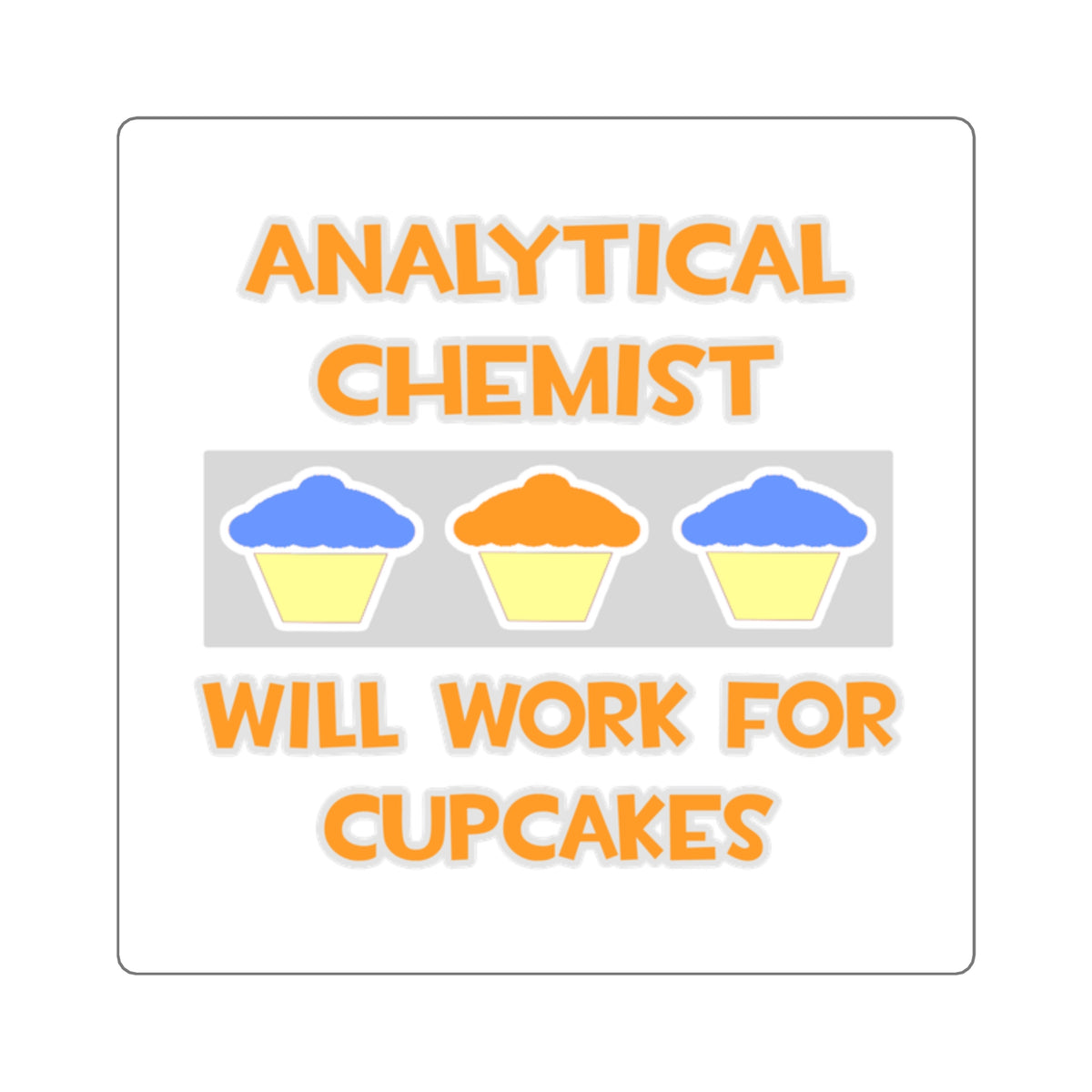 Analytical Chemist ... Will Work For Cupcakes - Square Stickers