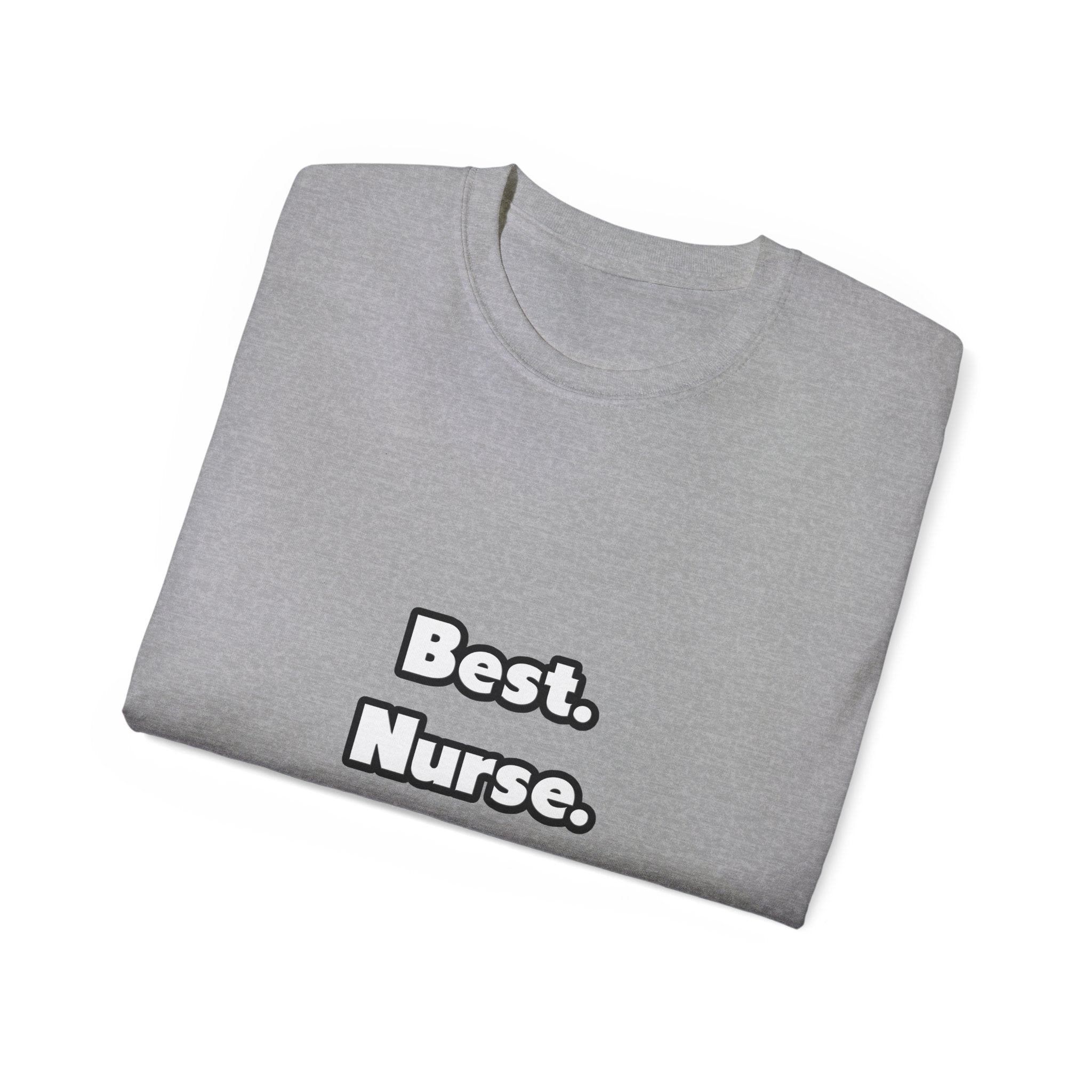 Best. Nurse. Ever - Unisex Ultra Cotton Tee