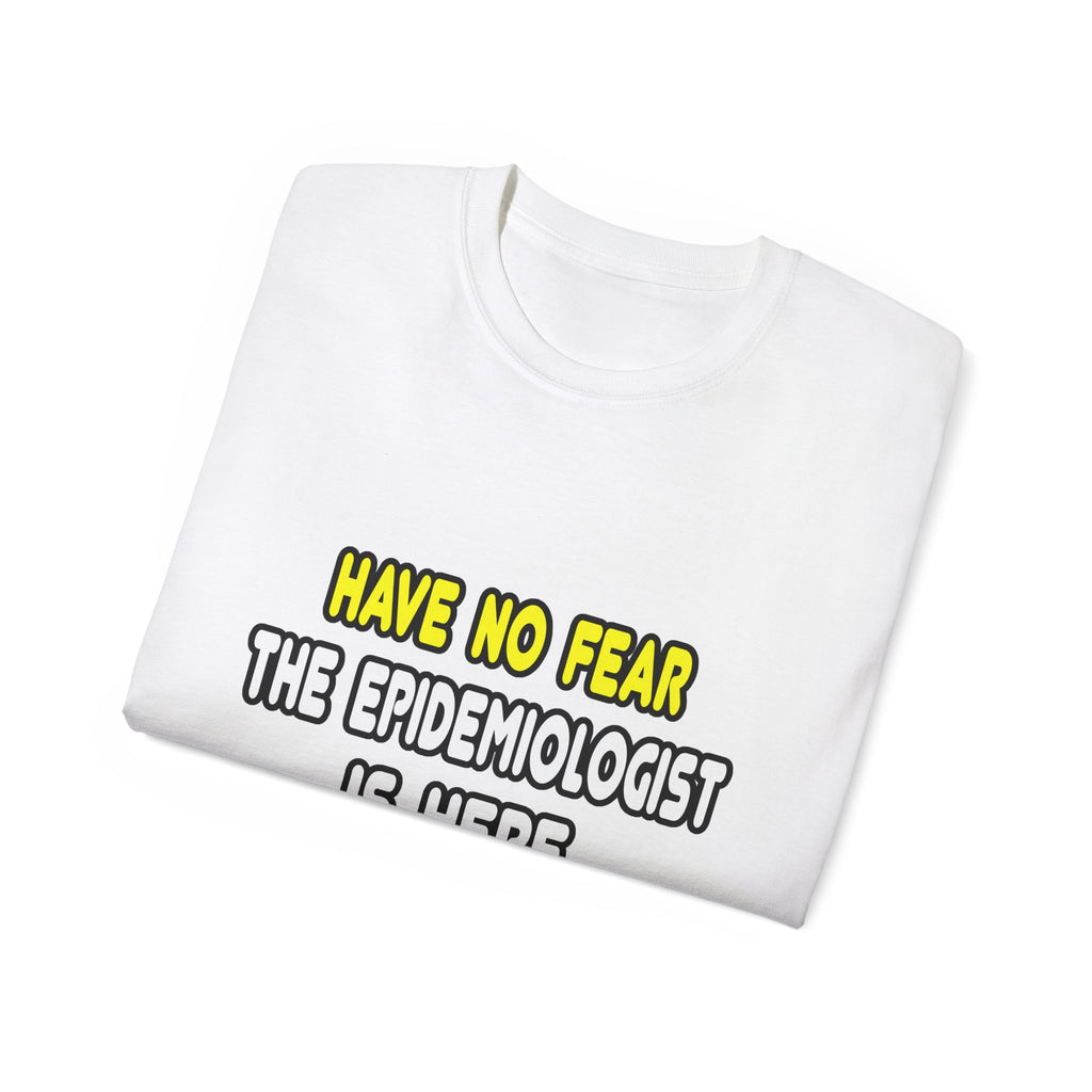 Have No Fear, The Epidemiologist Is Here - Unisex Ultra Cotton Tee