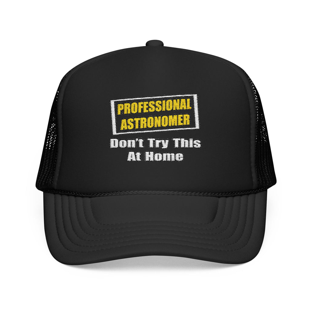 Professional Astronomer...Joke - Foam Trucker Hat