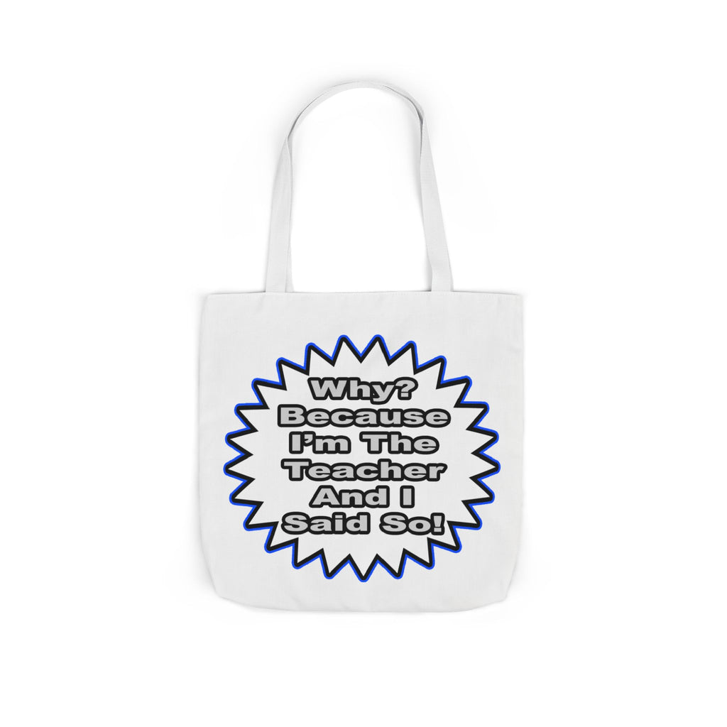 Teacher...Because I Said So - Canvas Tote Bag, 5-Color Straps