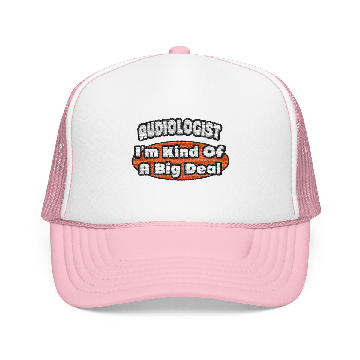 Audiologist...Big Deal - Foam Trucker Hat