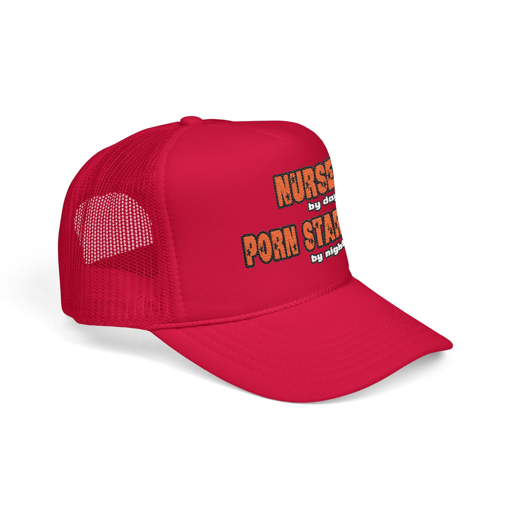 Nurse By Day...Porn Star By Night - Foam Trucker Hat