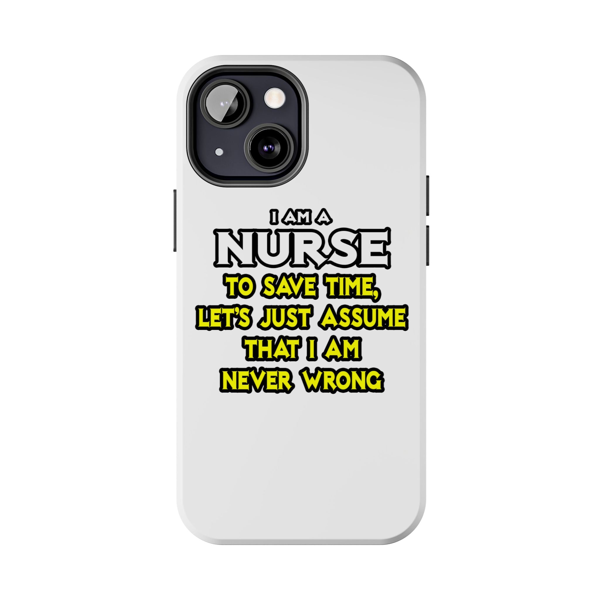 Nurse...Assume I Am Never Wrong - Tough Phone Cases