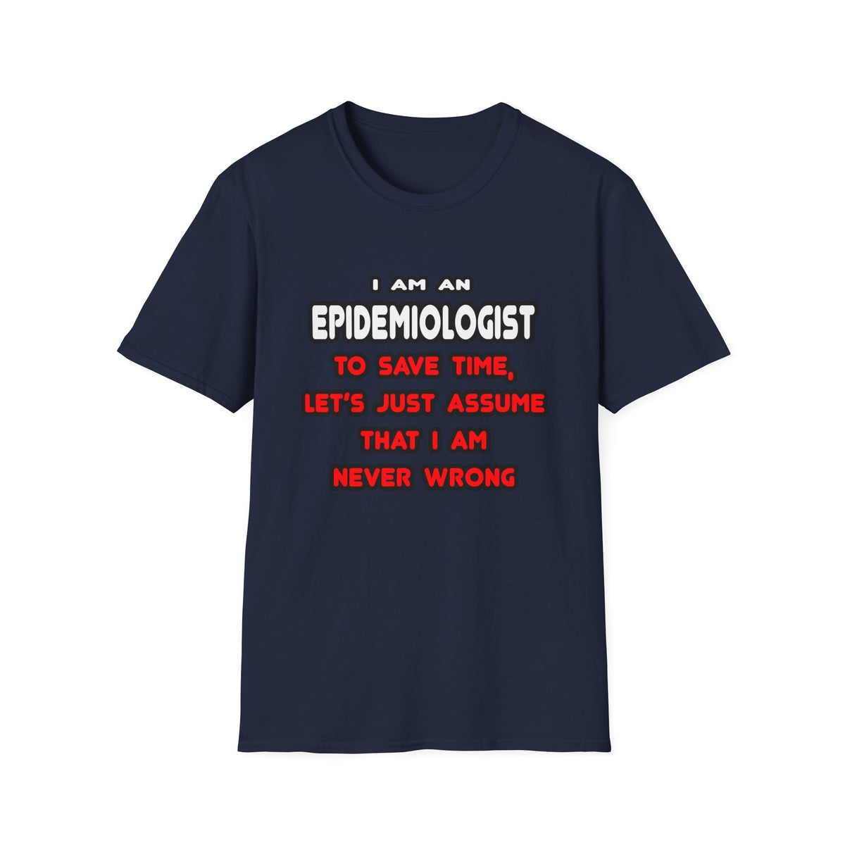 Funny Epidemiologist T Shirts and Gifts - Unisex Softstyle T-Shirt