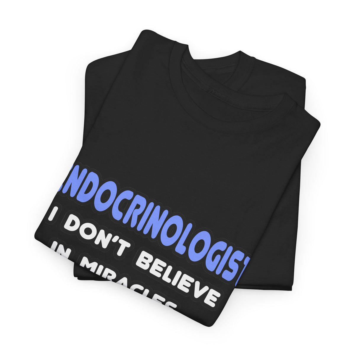 Miracles and Endocrinologists - Unisex Heavy Cotton Tee