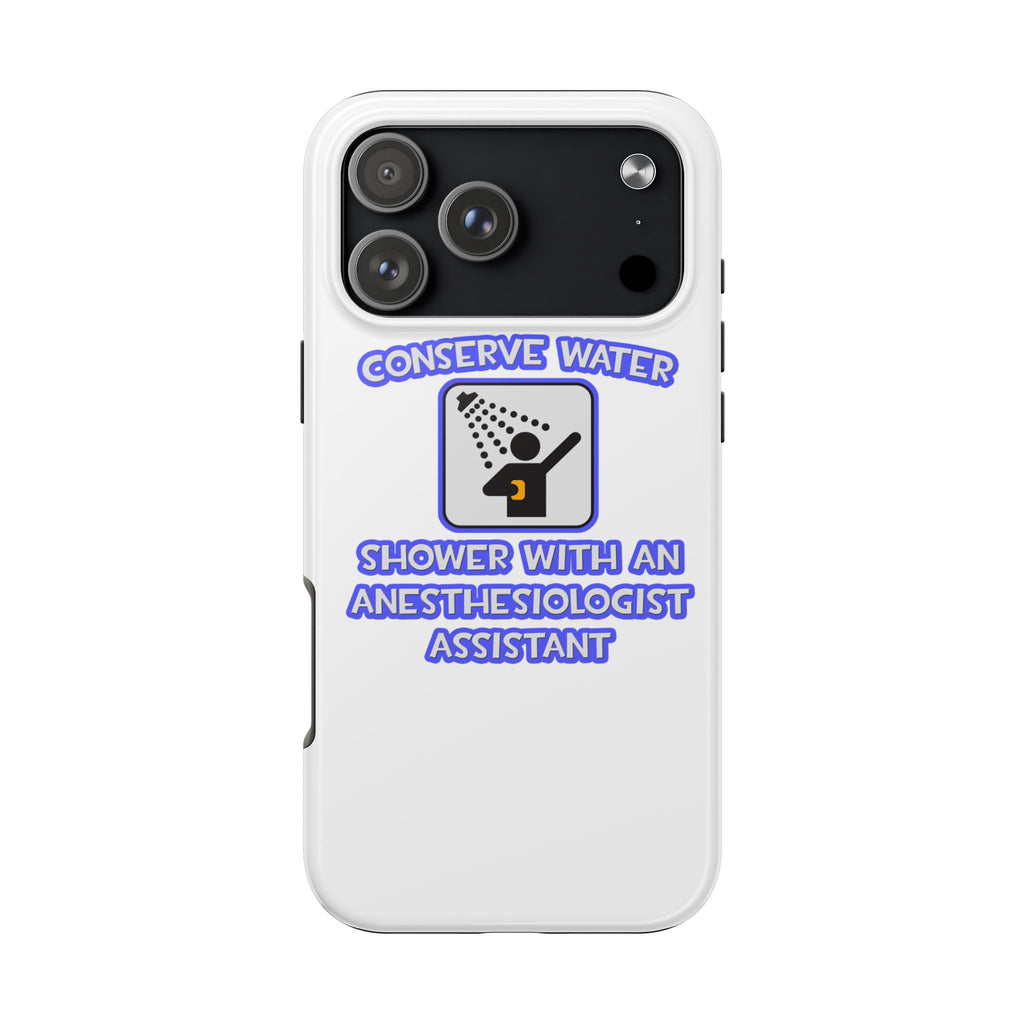 Conserve Water .. Shower With Anesthesiologist Asst - Tough Phone Cases