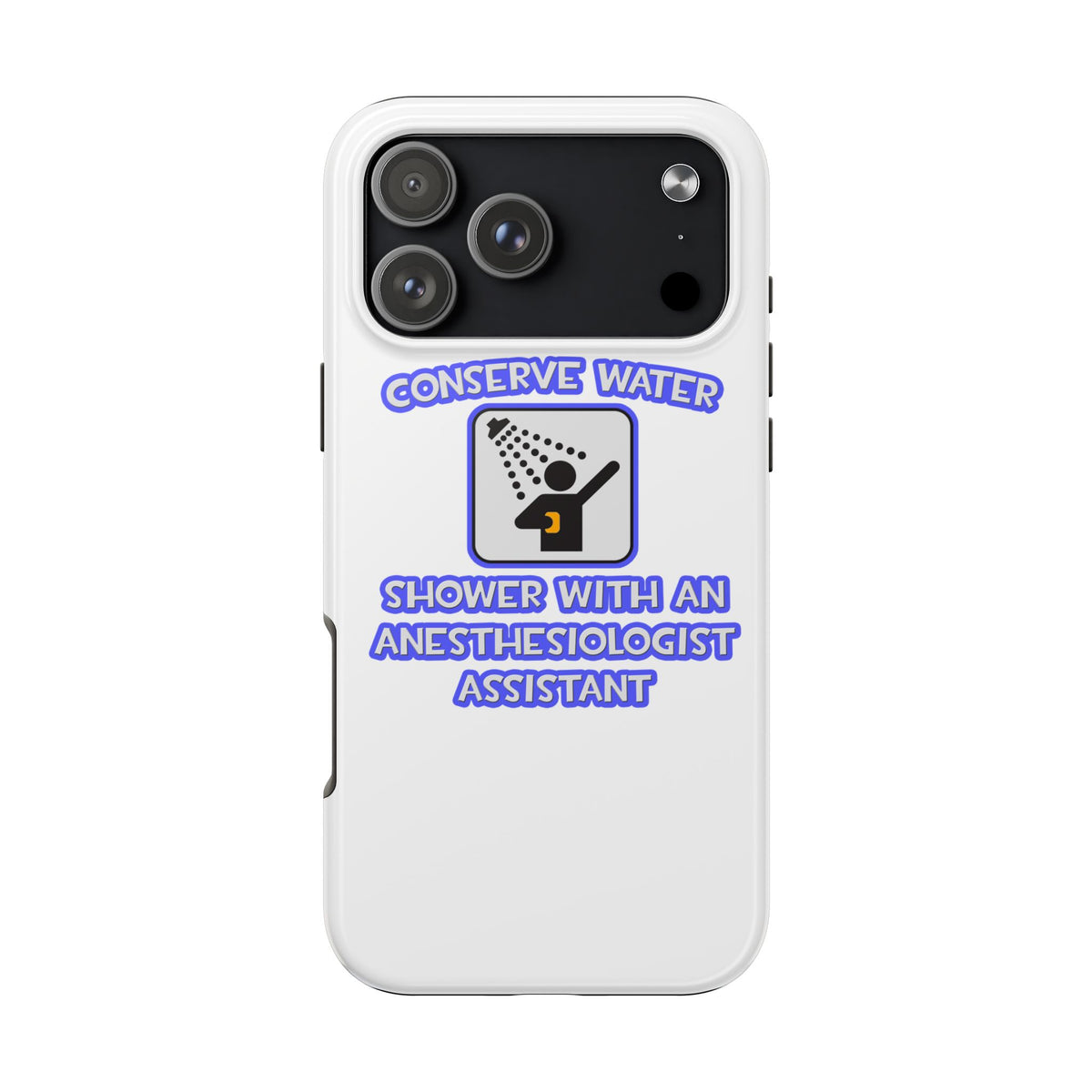 Conserve Water .. Shower With Anesthesiologist Asst - Tough Phone Cases