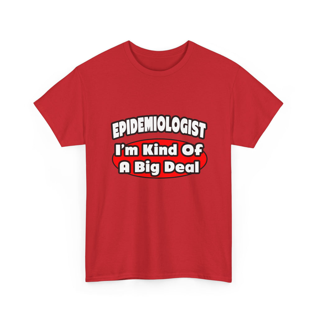 Epidemiologist...Big Deal - Unisex Heavy Cotton Tee