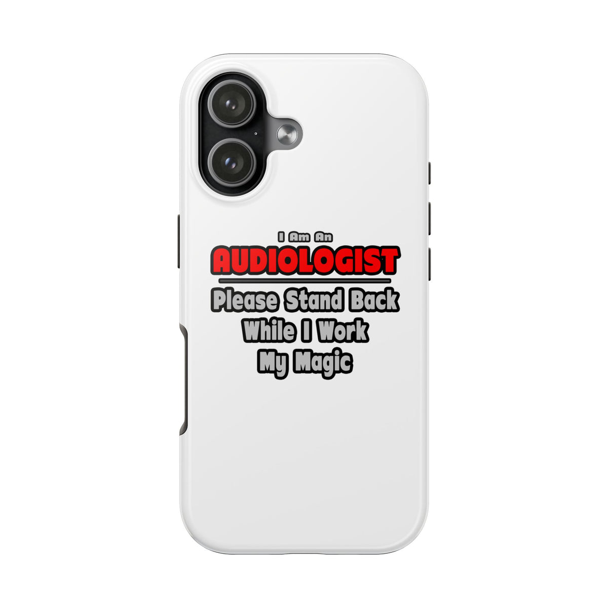 Audiologist ... Stand Back ... Work My Magic - Tough Phone Cases