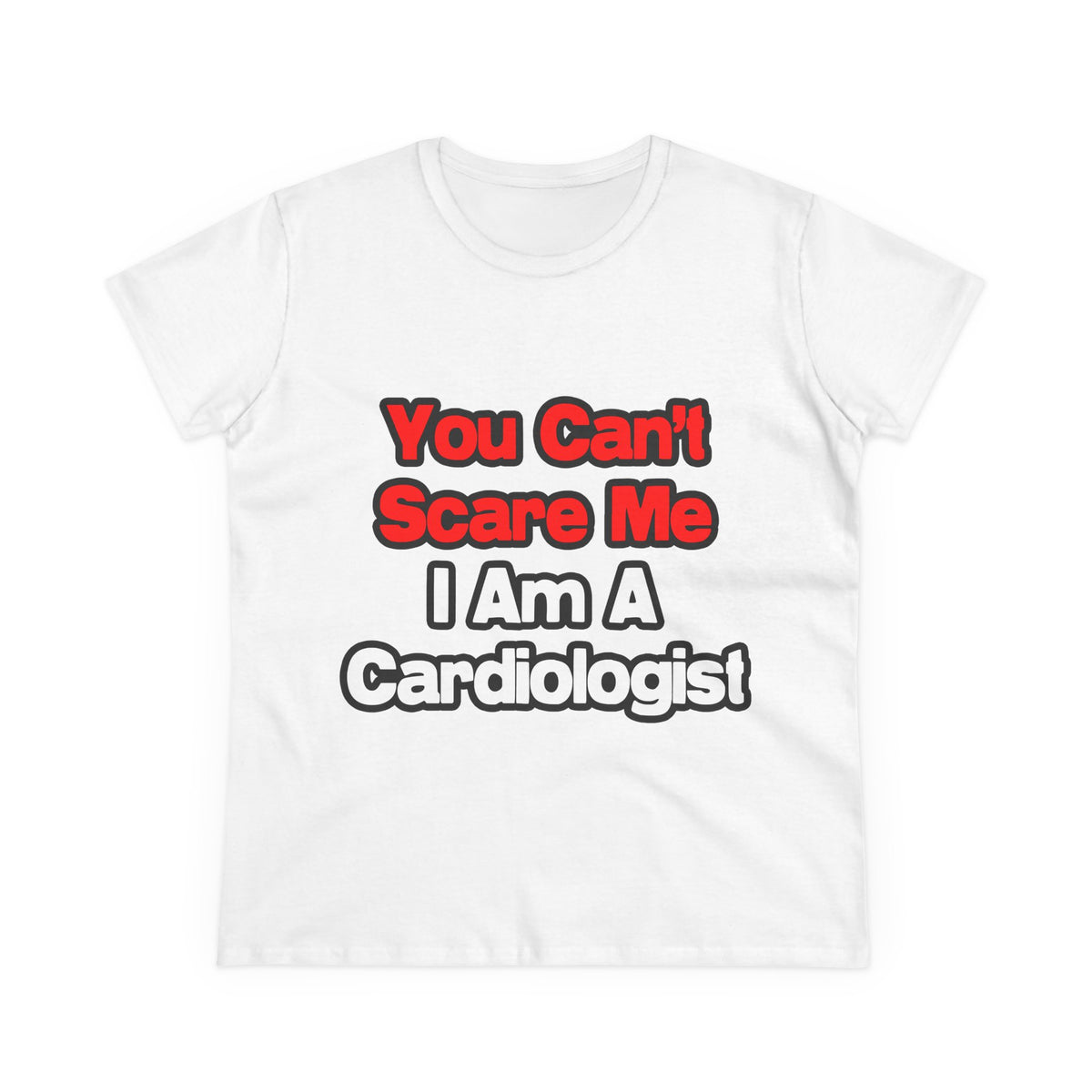 You Can't Scare Me...Cardiologist - Women's Midweight Cotton Tee