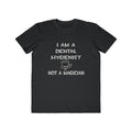 I Am A Dental Hygienist ... Not A Magician - Men's Lightweight Fashion Tee
