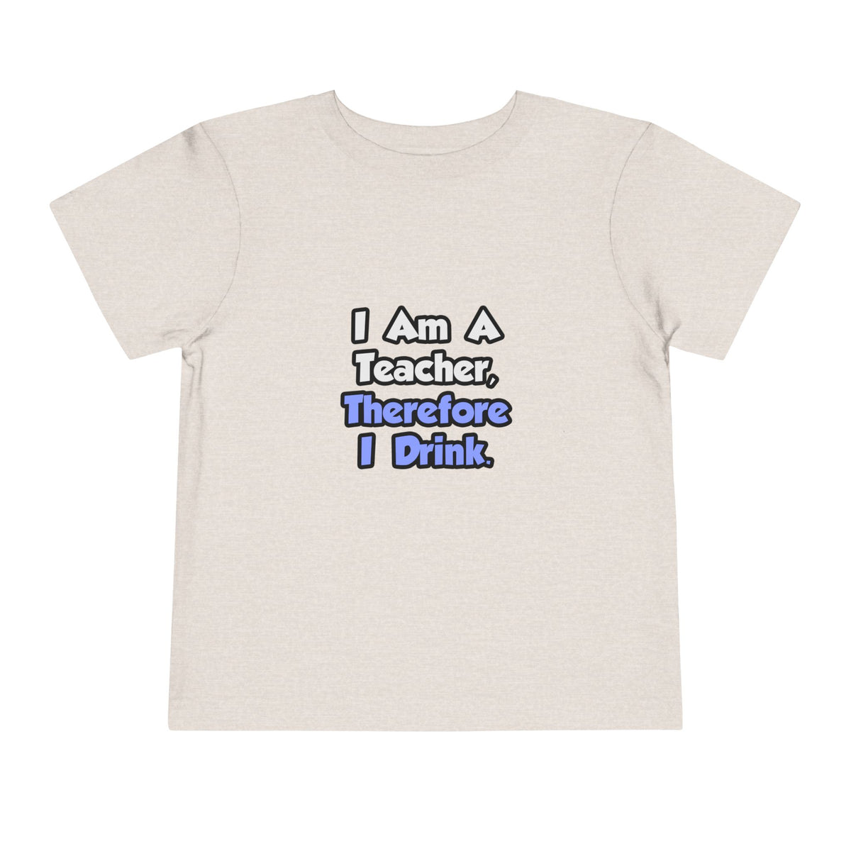 I Am A Teacher, Therefore I Drink - Toddler Short Sleeve Tee