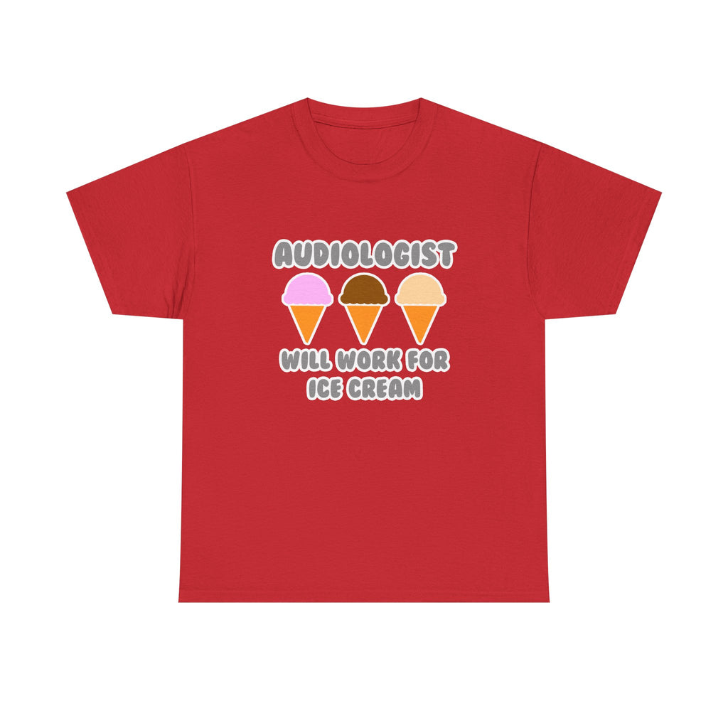 Audiologist ... Will Work For Ice Cream - Unisex Heavy Cotton Tee
