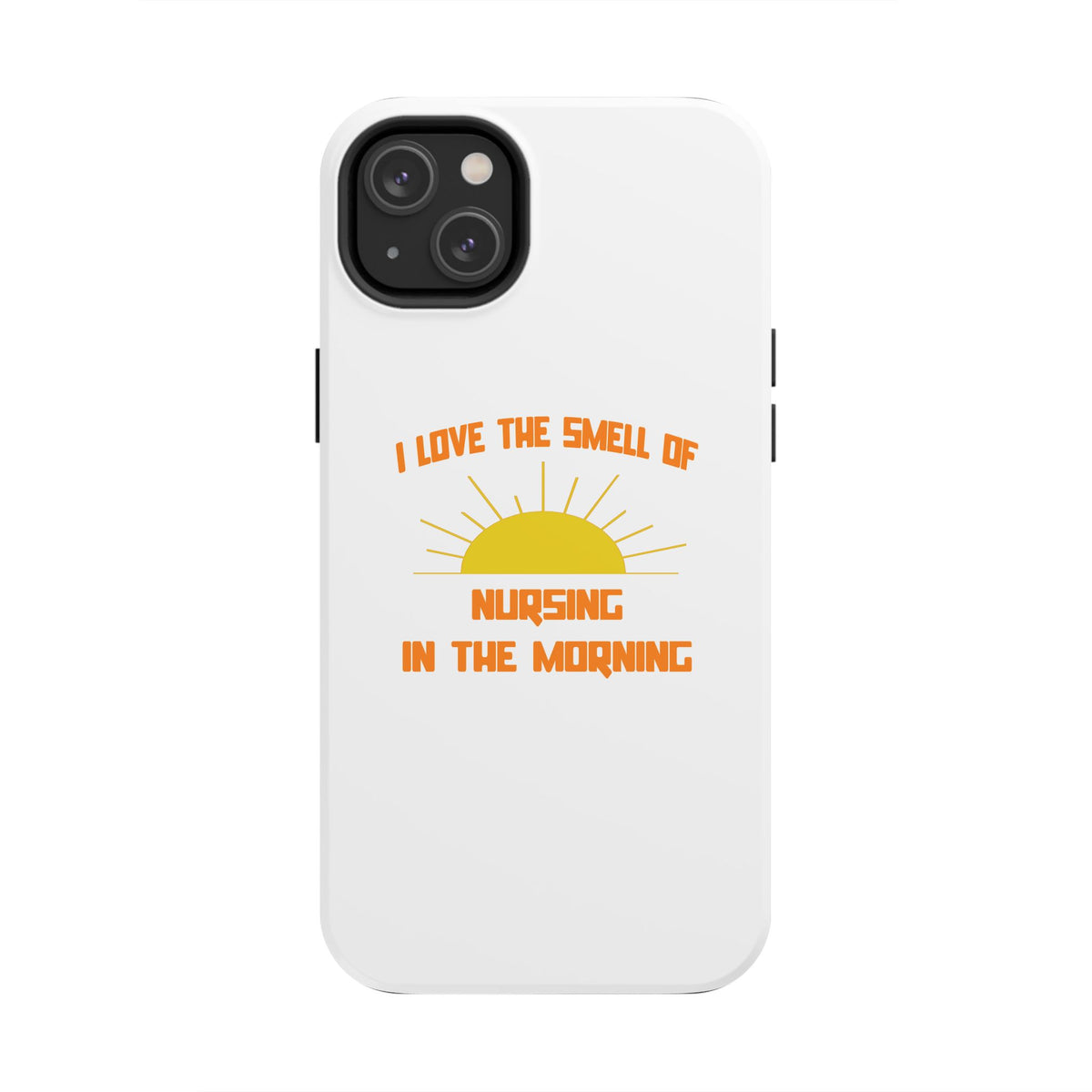 Smell of Nursing in the Morning - Tough Phone Cases