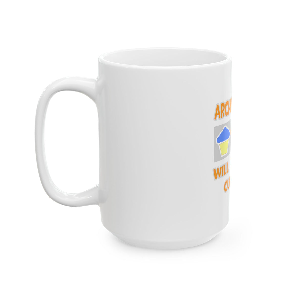 Archaeologist ... Will Work For Cupcakes - Ceramic Mug, (11oz, 15oz)