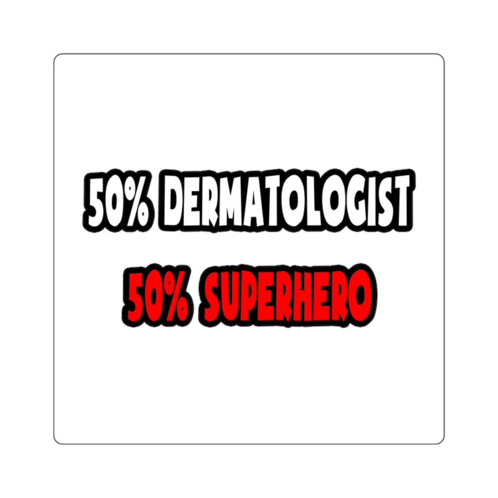 Half Dermatologist ... Half Superhero - Square Stickers
