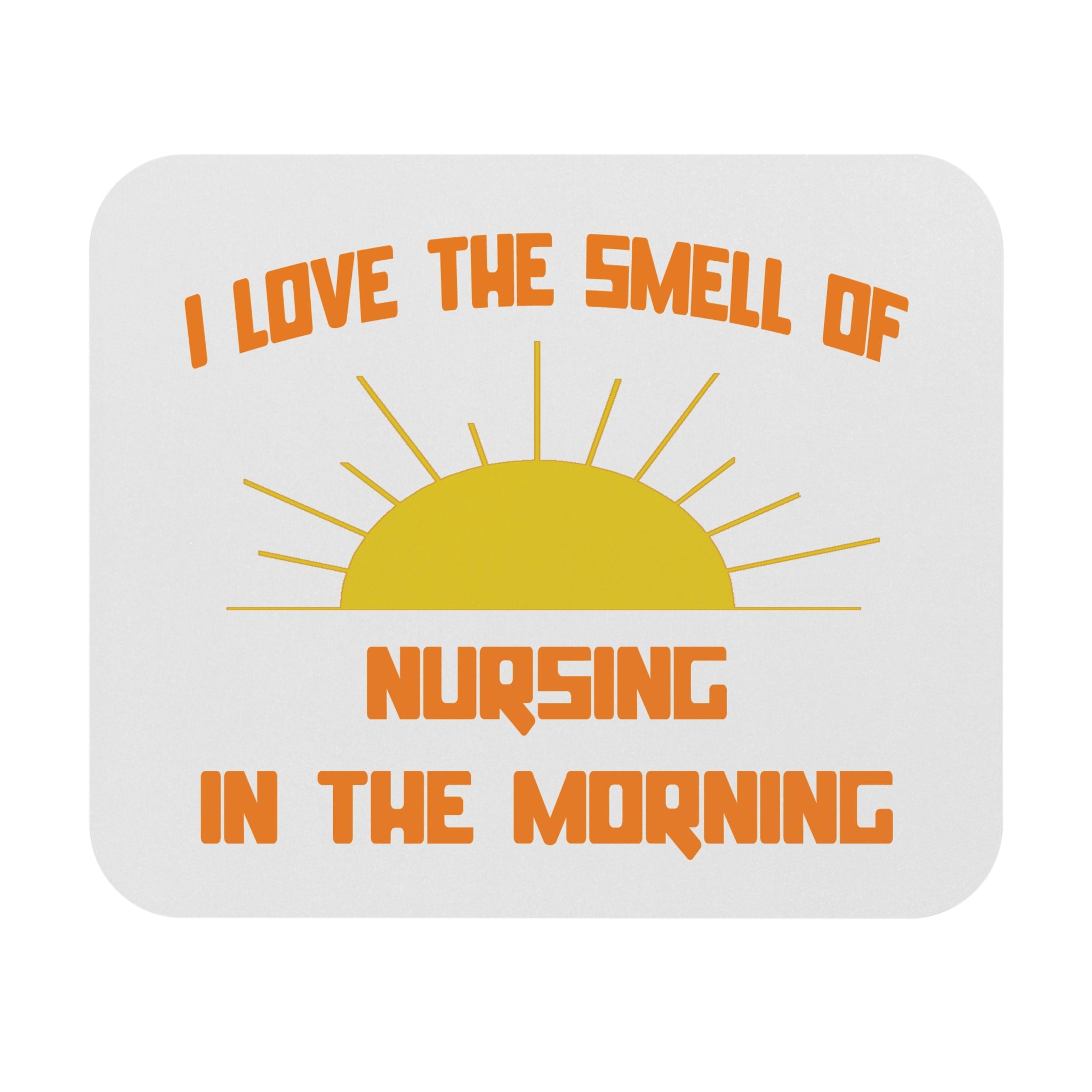 Smell of Nursing in the Morning - Mouse Pad (Rectangle)