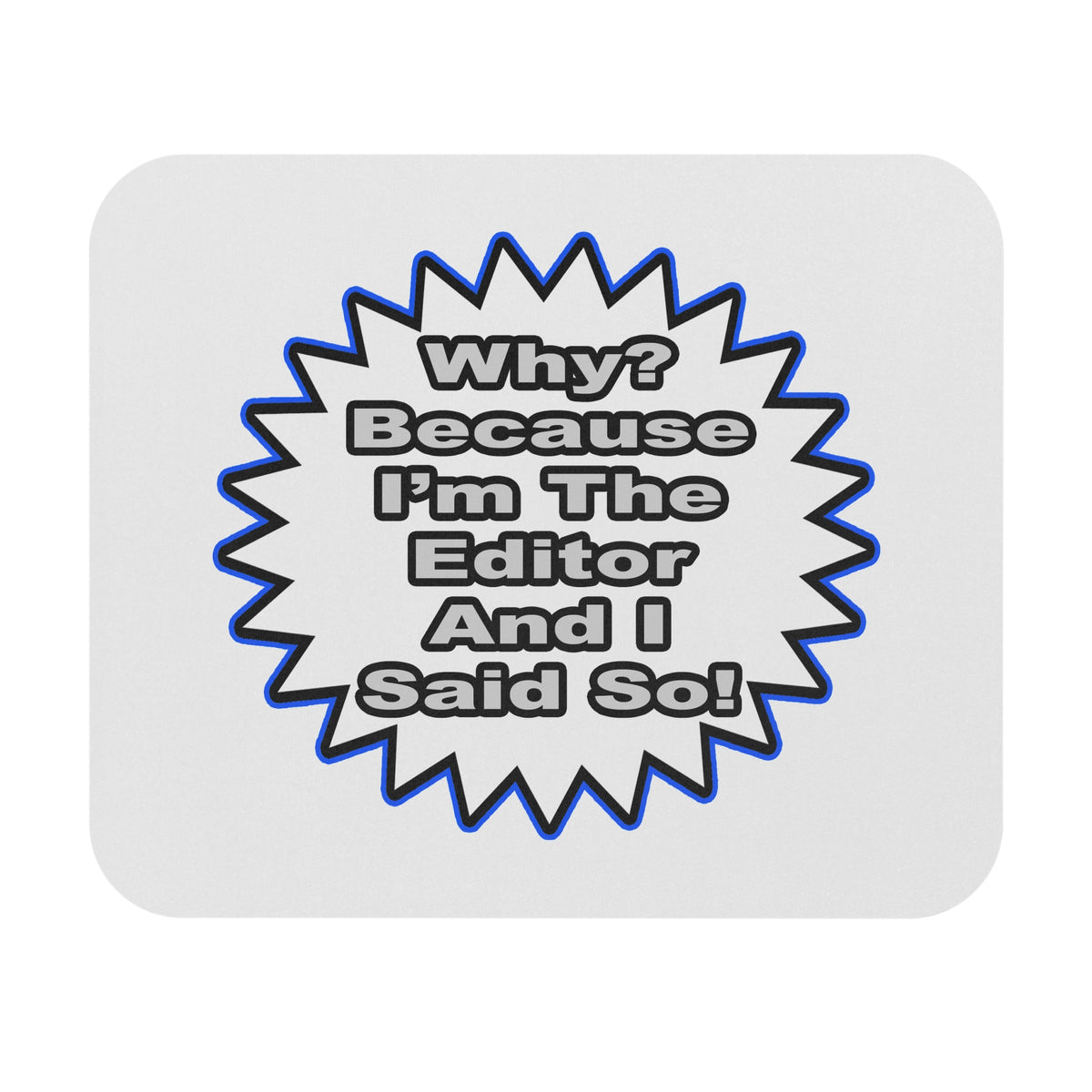 Editor...Because I Said So - Mouse Pad (Rectangle)