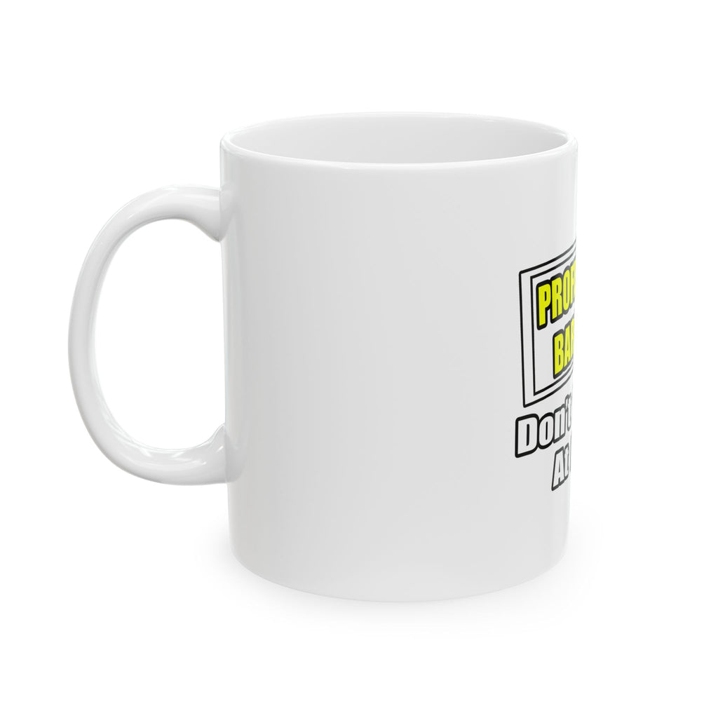 Professional Bartender...Don't Try This At Home - Ceramic Mug, (11oz, 15oz)