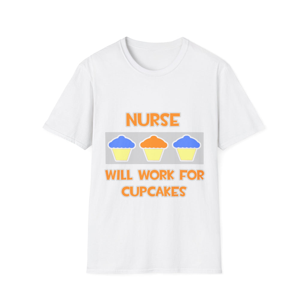Nurse ... Will Work For Cupcakes - Unisex Softstyle T-Shirt
