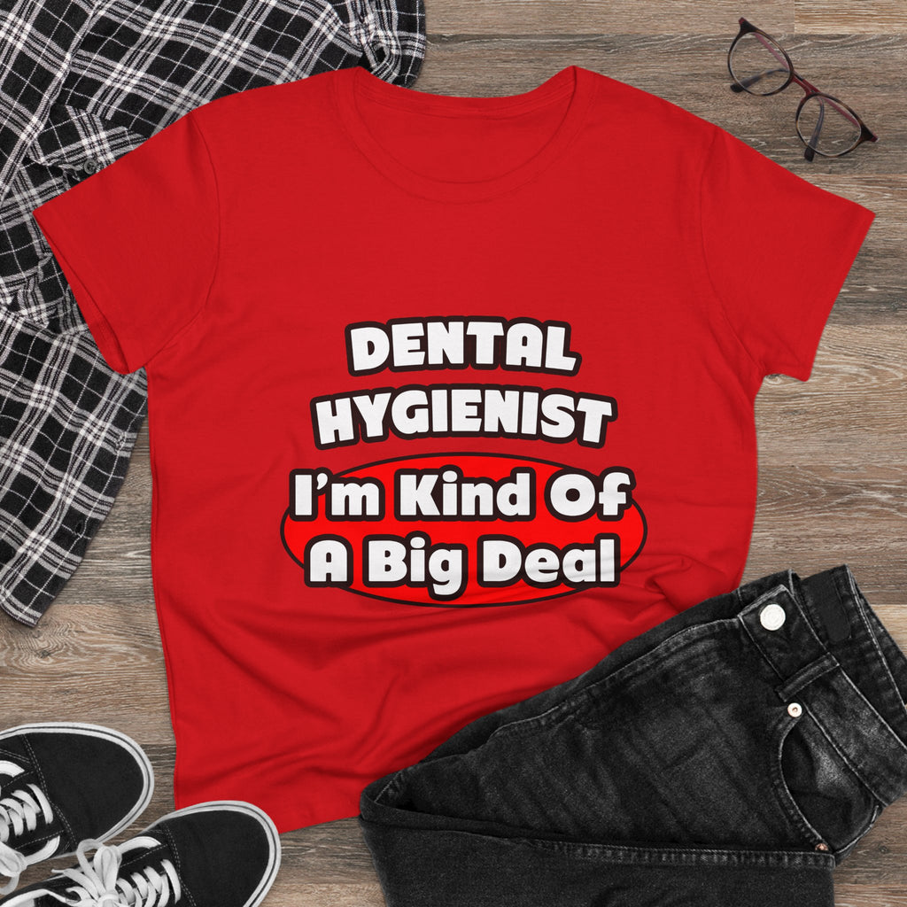 Dental Hygienist...Big Deal - Women's Midweight Cotton Tee