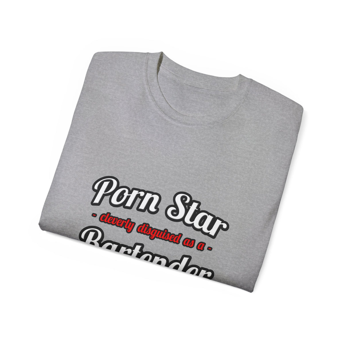 Porn Star... Bartender - Unisex Ultra Cotton Tee