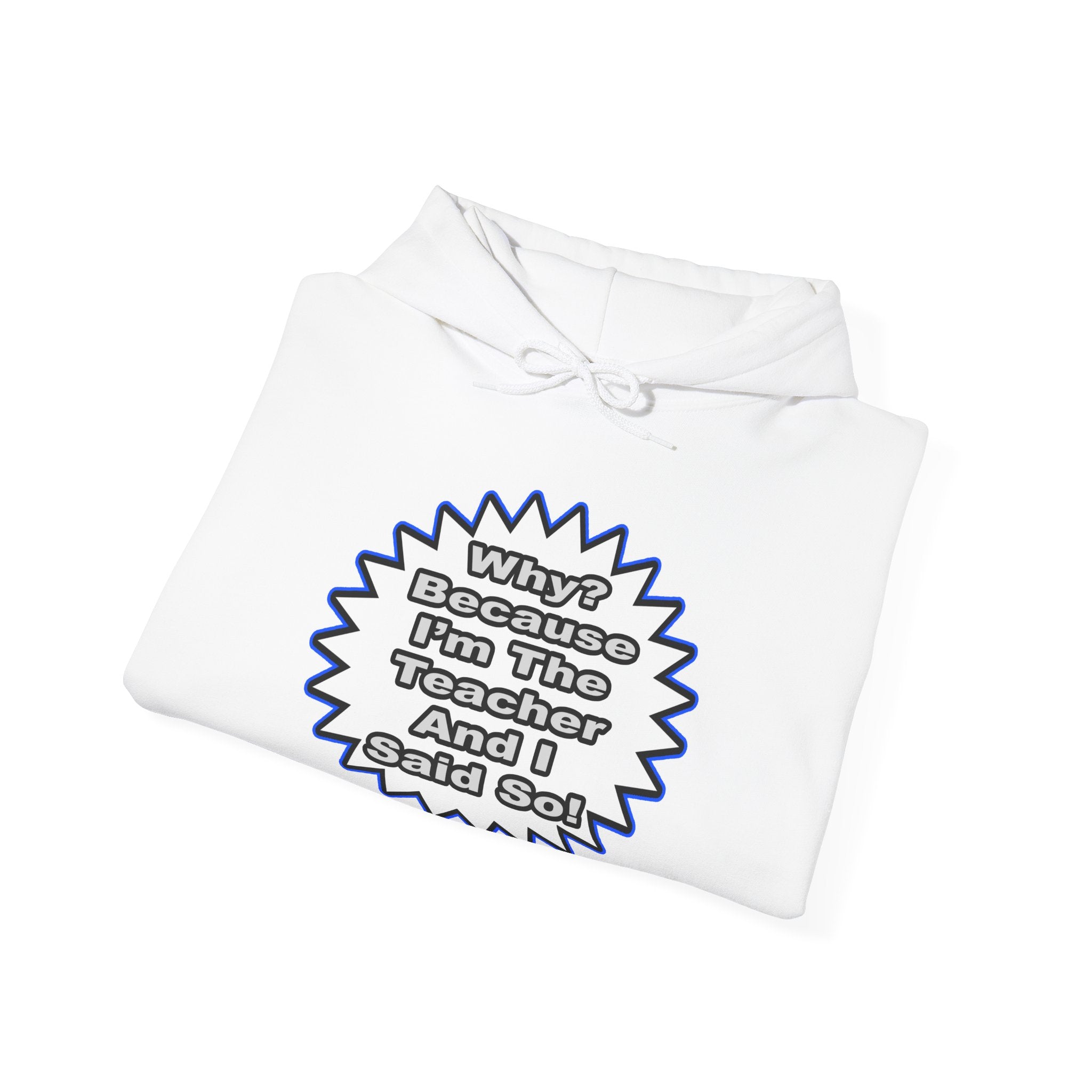 Teacher...Because I Said So - Unisex Heavy Blend™ Hooded Sweatshirt