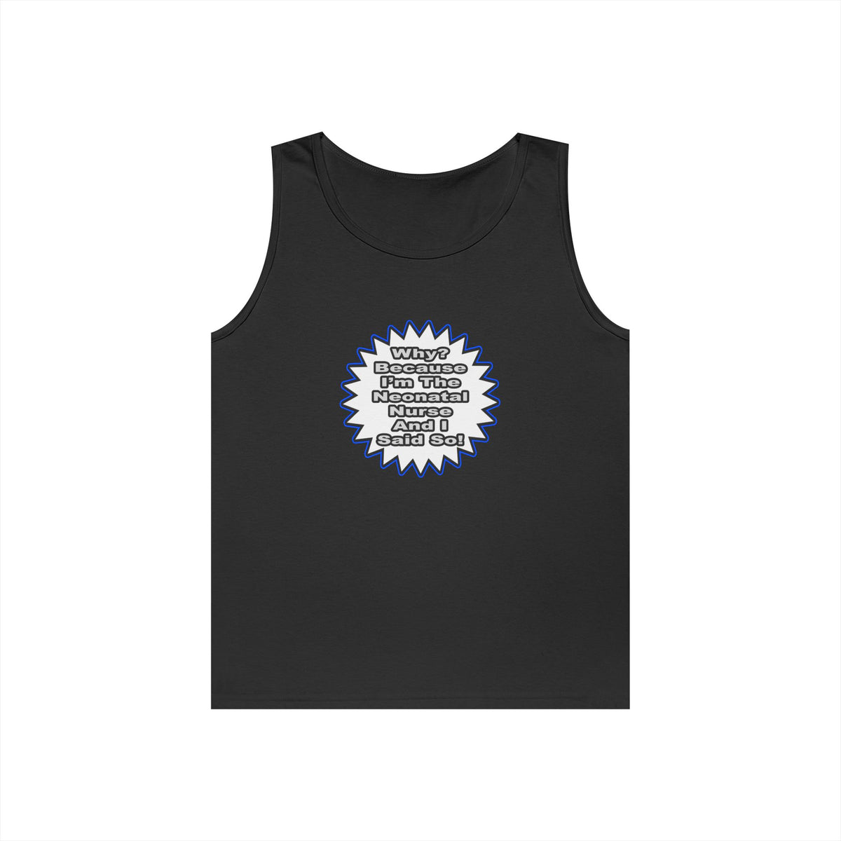 Neonatal Nurse...Because I Said So - Unisex Heavy Cotton Tank Top
