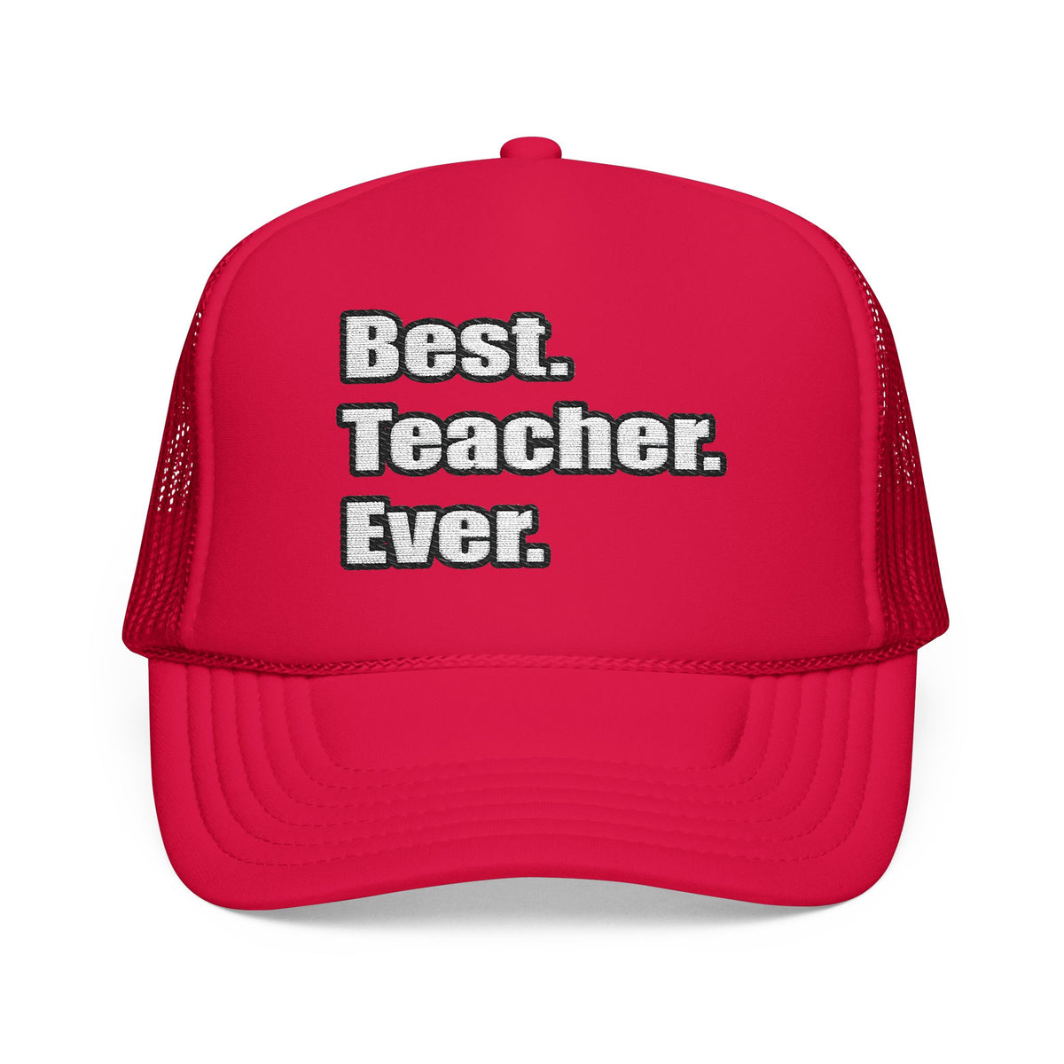 best teacher ever - Foam Trucker Hat