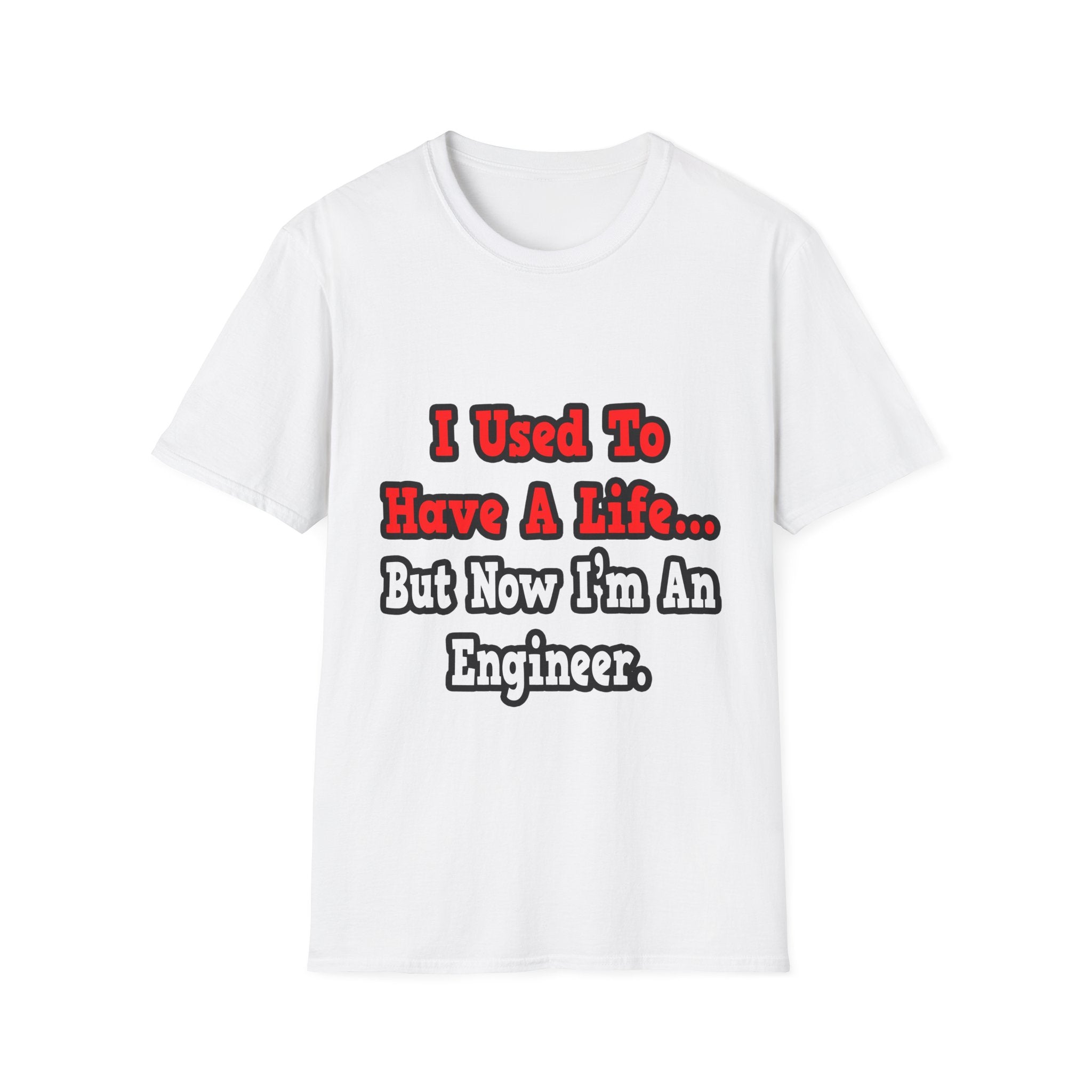 I Used to Have a Life...Engineer - Unisex Softstyle T-Shirt