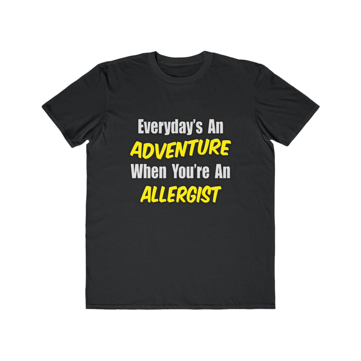 Everyday's An Adventure .. Allergist - Men's Lightweight Fashion Tee
